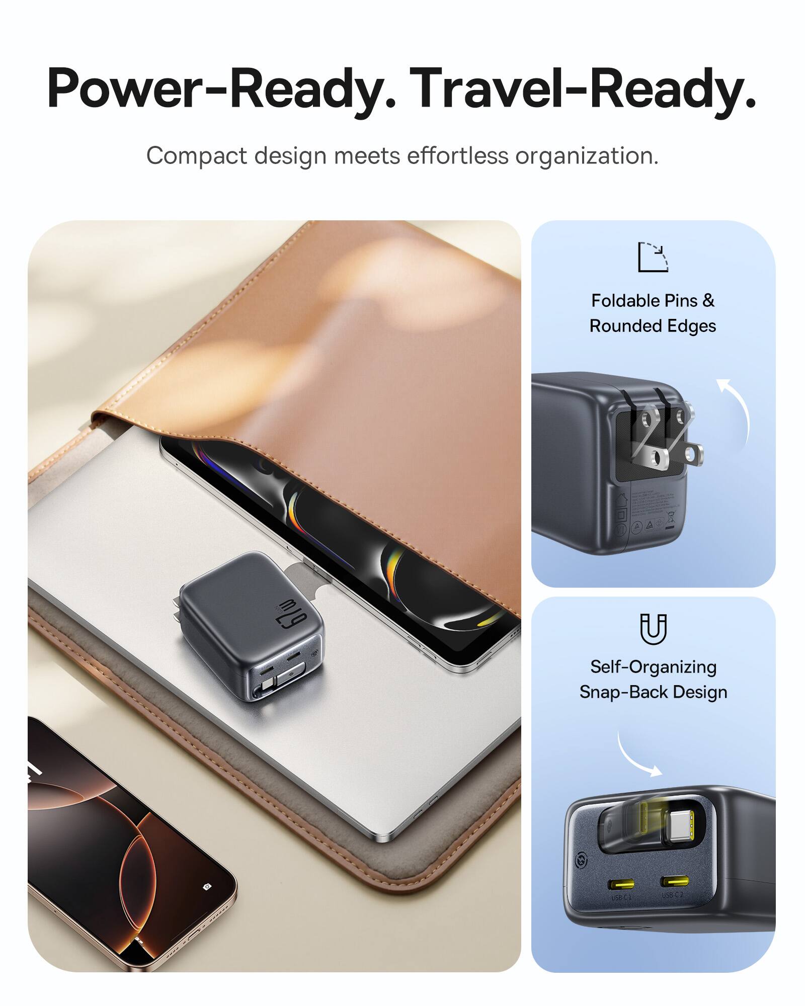 Power-Ready. Travel-Ready. Compact design meets effortless organization. Foldable Pins & Rounded Edges. Self-Organizing Snap-Back Design.