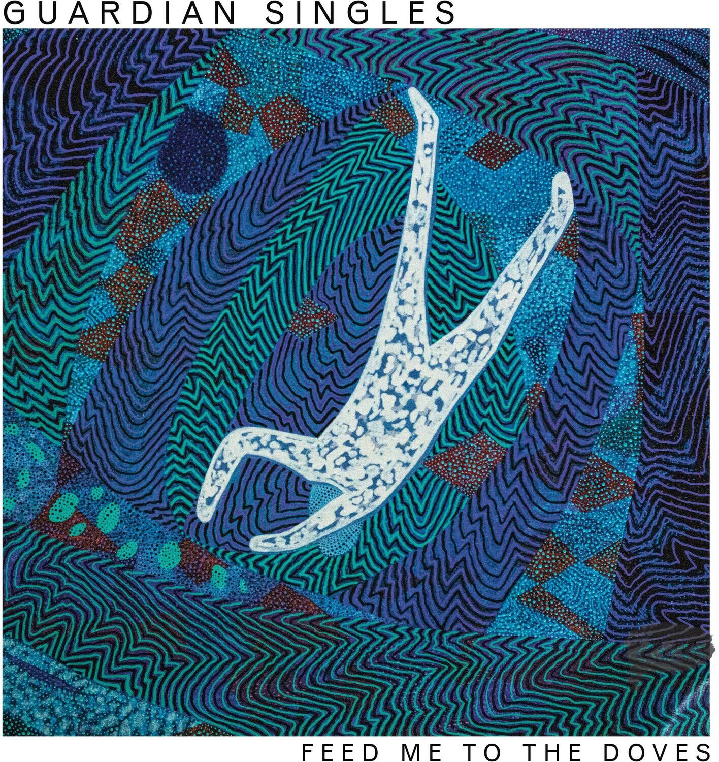 GUARDIAN SINGLES

FEED ME TO THE DOVES