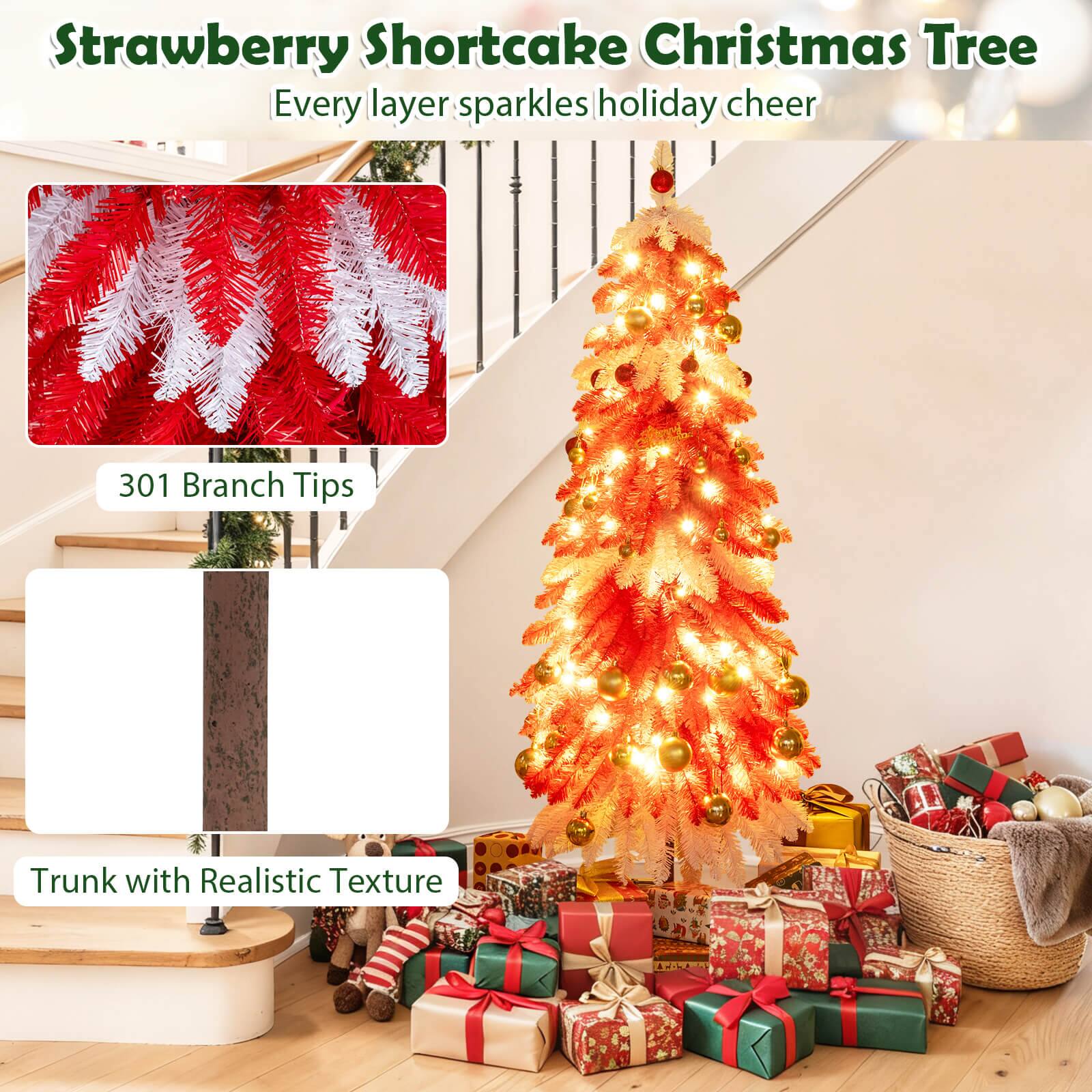 Strawberry Shortcake Christmas Tree  
Every layer sparkles holiday cheer  

301 Branch Tips  

Trunk with Realistic Texture