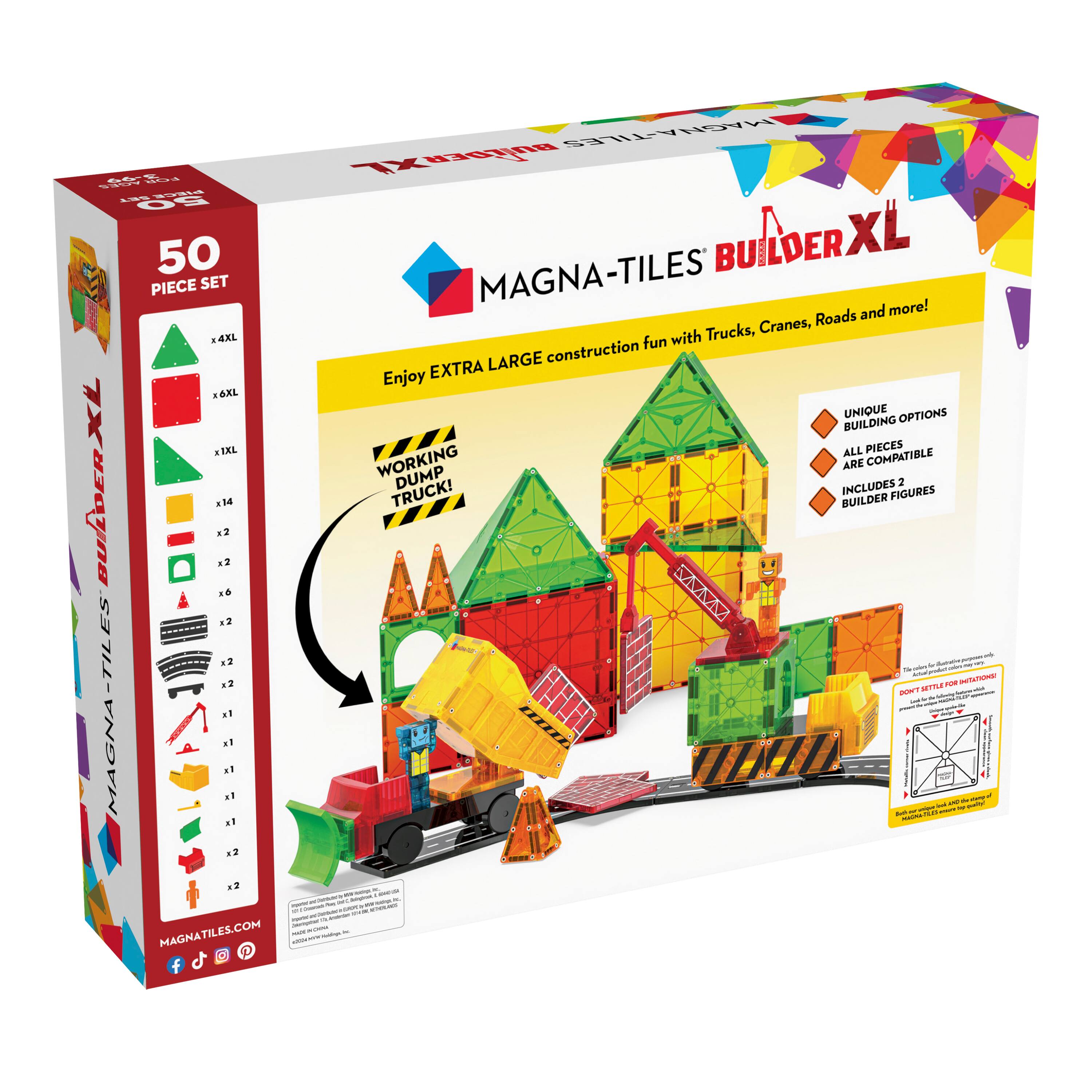 MAGNA-TILES® BUILDER XL

50 PIECE SET

Enjoy EXTRA LARGE construction fun with Trucks, Cranes, Roads and more!

UNIQUE OPTIONS
- BUILDING PIECES
- ALL PIECES ARE COMPATIBLE
- INCLUDES 2 BUILDER FIGURES

WORKING DUMP TRUCK!

MAGNATILES.COM

MAGNA-TILES® BUILDER XL PIECE SET

MAGNA-TILES®

MAGNATILES.COM