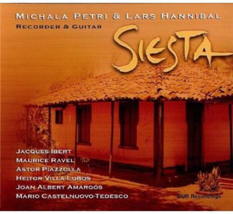 MICHALA PETRI & LARS HANNIBAL
RECORDER & GUITAR
SIESTA
JACQUES IBERT
MAURICE RAVEL
ASTOR PIAZZOLLA
HEITOR VILLA-LOBOS
JOAN ALBERT AMARGOS
MARIO CASTELNUOVO-TEDESCO
OUR Recordings