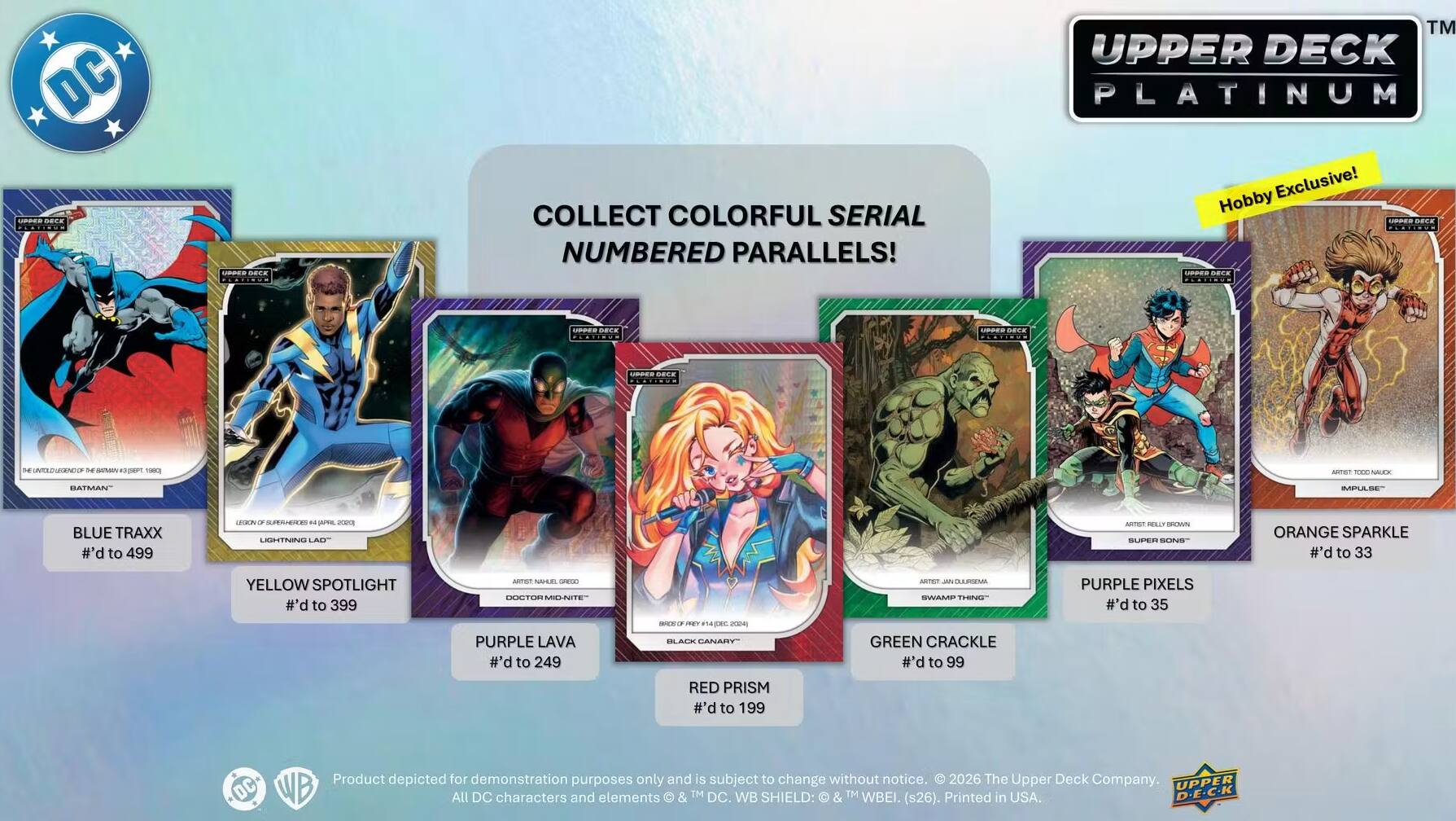 DC LANDER DECK

UNIPERSPREVER

COLLECT COLORFUL SERIAL NUMBERED PARALLELS!

TM UPPER DECK PLATINUM Exclusive! Hobby BACK UPPER BACK

USBER DECK
GARBER DREW
USPER DECK
SEIZVERSITURANZIE DE Wheng :) DEPE 1990
TOUTRA 1000 NAUCE
BATMAN
IMPULGE

BLUE TRAXX #'d to 499
USA - GLATIVALIA.COM JPRE 2020 LIGHTNING LAIT
- RULLY BREMMY SUPER TERNING
ORANGE SPARKLE #'d to 33
YELLOW SPOTLIGHT #'d to 399
WITHEY NAMUFI, name DENITOR MIDINITE PURPLE LAVA #'d to 249
- - new IDEC 2024] BAG CANARY RED PRISM #'d to 199
ARTITIP AN BLURSEMM SWAMP THING GREEN CRACKLE #'d to 99
PURPLE PIXELS #'d to 35

Product depicted for demonstration purposes only and is subject to change