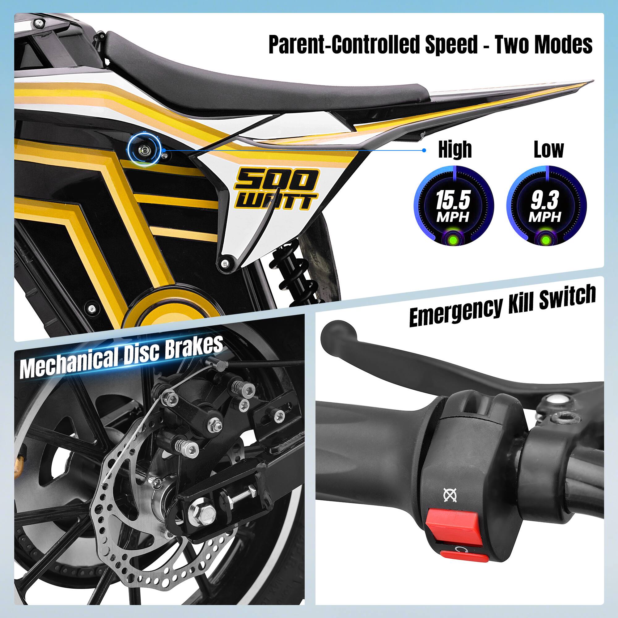 Parent-Controlled Speed - Two Modes  
500 WATT  
High 15.5 MPH  
Low 9.3 MPH  
Mechanical Disc Brakes  
Emergency Kill Switch