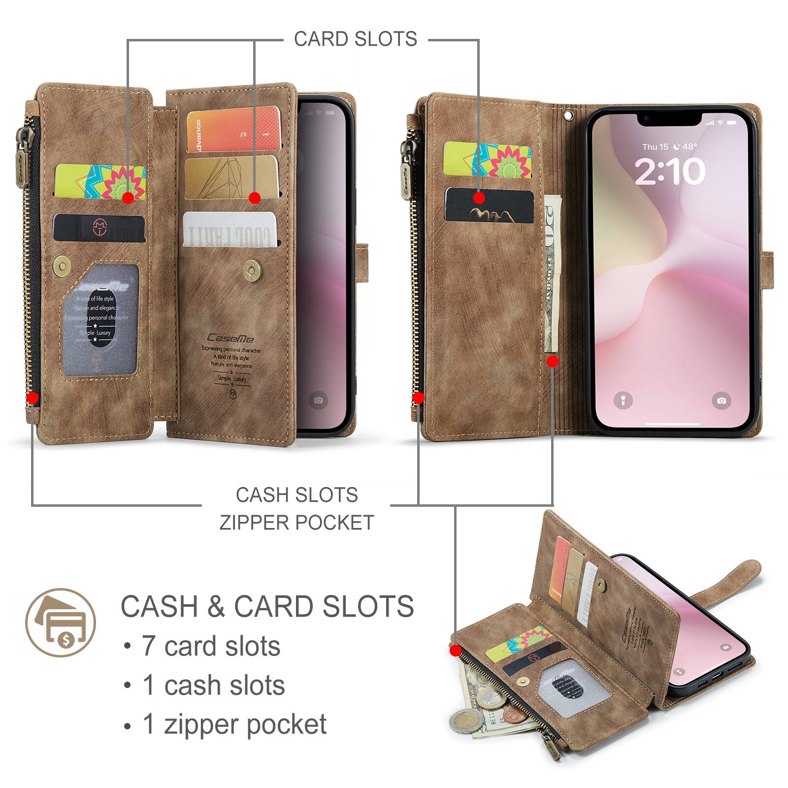 CARD SLOTS

CASH SLOTS ZIPPER POCKET

CASH & CARD SLOTS
- 7 card slots
- 1 cash slot
- 1 zipper pocket
