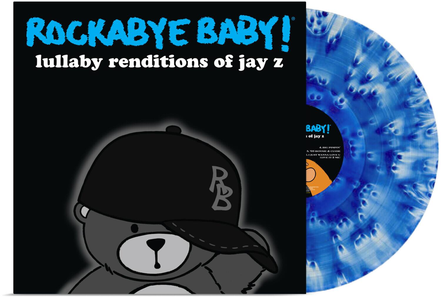 ROCKABYE BABY!  
lullaby renditions of jay z  

BABY!  
of jay z  

4. BIG PIMPIN'  
5. 03 HONNA & CLYDE  
6. I JUST WANNA LOVE U  
7. JUST WANNA LOVE U  
8. I JUST WANNA LOVE U  
9. I JUST WANNA LOVE U  
10. I JUST WANNA LOVE U  
11. I JUST WANNA LOVE U  
12. I JUST WANNA LOVE U  
13. I JUST WANNA LOVE U  
14. I JUST WANNA LOVE U  
15. I JUST WANNA LOVE U  
16. I JUST WANNA LOVE U  
17. I JUST WANNA LOVE U  
18. I JUST WANNA LOVE U  
19. I JUST WANNA LOVE U  
20. I JUST WANNA LOVE U  
21. I JUST WANNA LOVE U  
22. I JUST WANNA LOVE U  
23. I JUST WANNA LOVE U  
24. I JUST WANNA LOVE U  
25. I JUST WANNA LOVE U  
26. I JUST WANNA LOVE U  
27.