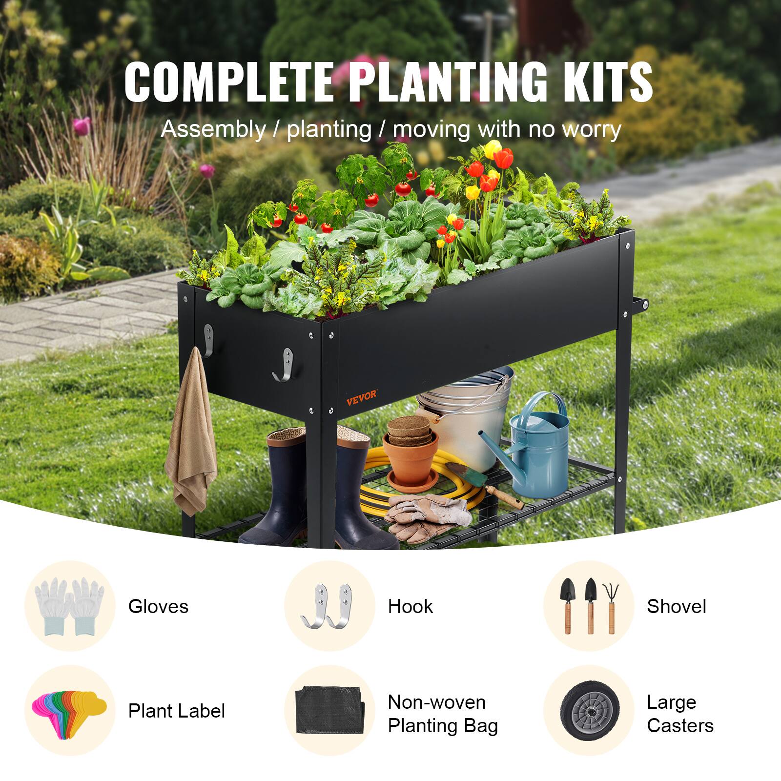 COMPLETE PLANTING KITS  
Assembly / planting / moving with no worry  

VEVOR  
- Gloves  
- Hook  
- Shovel  
- Plant Label  
- Non-woven Planting Bag  
- Large Casters