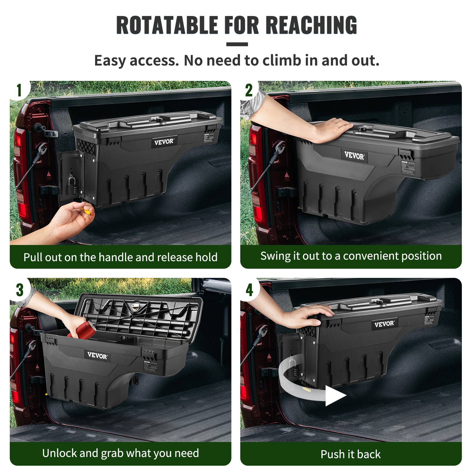 **ROTATABLE FOR REACHING**

Easy access. No need to climb in and out.

1. Pull out on the handle and release hold
2. Swing it out to a convenient position
3. Unlock and grab what you need
4. Push it back