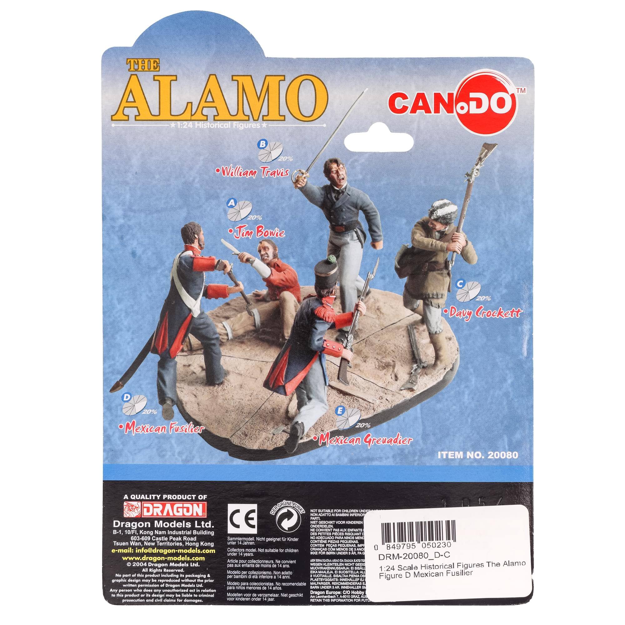 **The Alamo**

*1:24 Historical Figures*

- William Travis
- Jim Bowie
- Davy Crockett
- Mexican Fusilier
- Mexican Grenadier

**Item No. 20080**

**A Quality Product of Dragon Models Ltd.**

B1-1, 1st Floor, Kong Nam Industrial Building, Taun Wan, New Territories, Hong Kong

- Phone: 2402 3000
- Fax: 2402 3001
- Email: info@dragon-models.com
- Website: www.dragon-models.com

**CE Mark**

**CAN DO™**

**DRM-20080_D-C**

**1:24 Scale Historical Figures - The Alamo**

- Figure A: William Travis
- Figure B: Jim Bowie
- Figure C: Davy Crockett
- Figure D: Mexican Fusilier
- Figure E: Mexican Grenadier

**Barcode: 847975 050230**

**All Rights Reserved. No part of this product may be reproduced, stored in a retrieval system, or transmitted in any form or by any means, electronic,