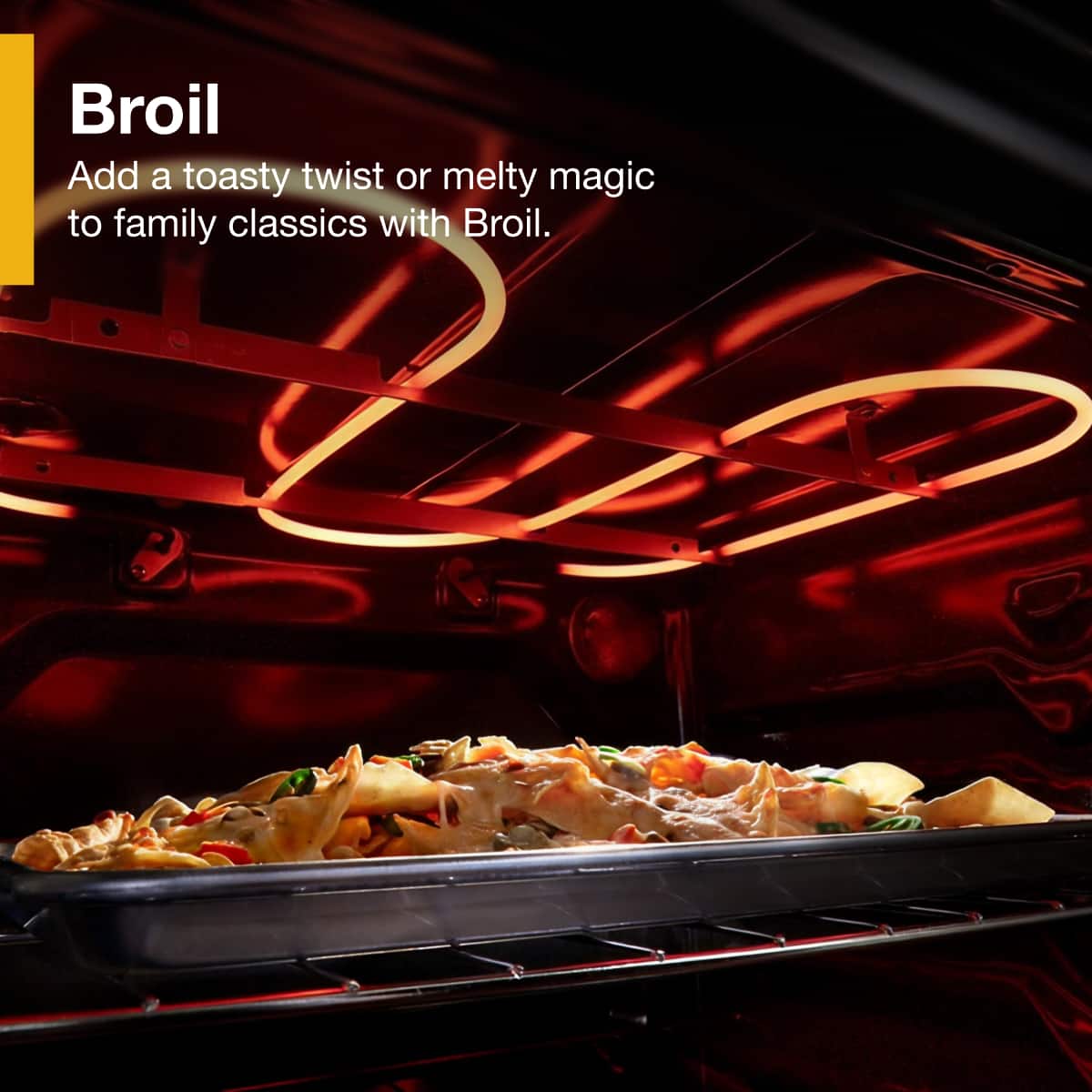 Broil
Add a toasty twist or melty magic to family classics with Broil.