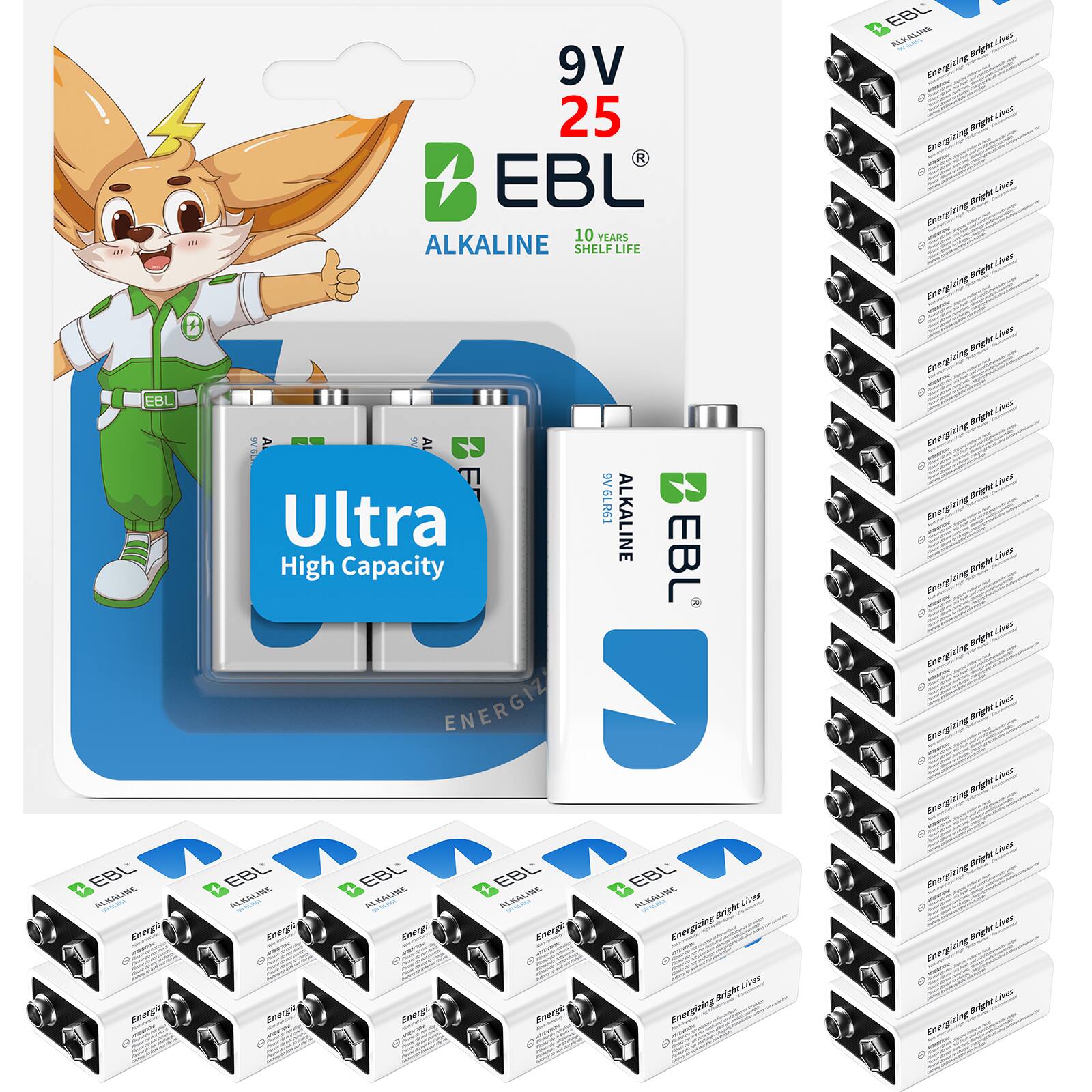 9V 25 EBL  
10 YEARS SHELF LIFE  
ALKALINE  

Ultra High Capacity  

EBL  
ALKALINE  
Energizing Bright Lives  

EBL  
ALKALINE  
Energizing Bright Lives  

EBL  
ALKALINE  
Energizing Bright Lives  

EBL  
ALKALINE  
Energizing Bright Lives  

EBL  
ALKALINE  
Energizing Bright Lives  

EBL  
ALKALINE  
Energizing Bright Lives  

EBL  
ALKALINE  
Energizing Bright Lives  

EBL  
ALKALINE  
Energizing Bright Lives  

EBL  
ALKALINE  
Energizing Bright Lives  

EBL  
ALKALINE  
Energizing Bright Lives  

EBL  
ALKALINE  
Energizing Bright Lives  

EBL  
ALKALINE  
Energizing Bright Lives  

EBL  
ALKALINE  
Energizing Bright Lives  

EBL  
ALKALINE  
Energizing Bright Lives  

EBL  
ALKALINE  
Energizing Bright Lives  

EBL  
ALKALINE  
Energizing Bright Lives  

EBL  
ALKALINE  
Energizing Bright Lives  

EBL  
ALKALINE  
Energizing Bright Lives