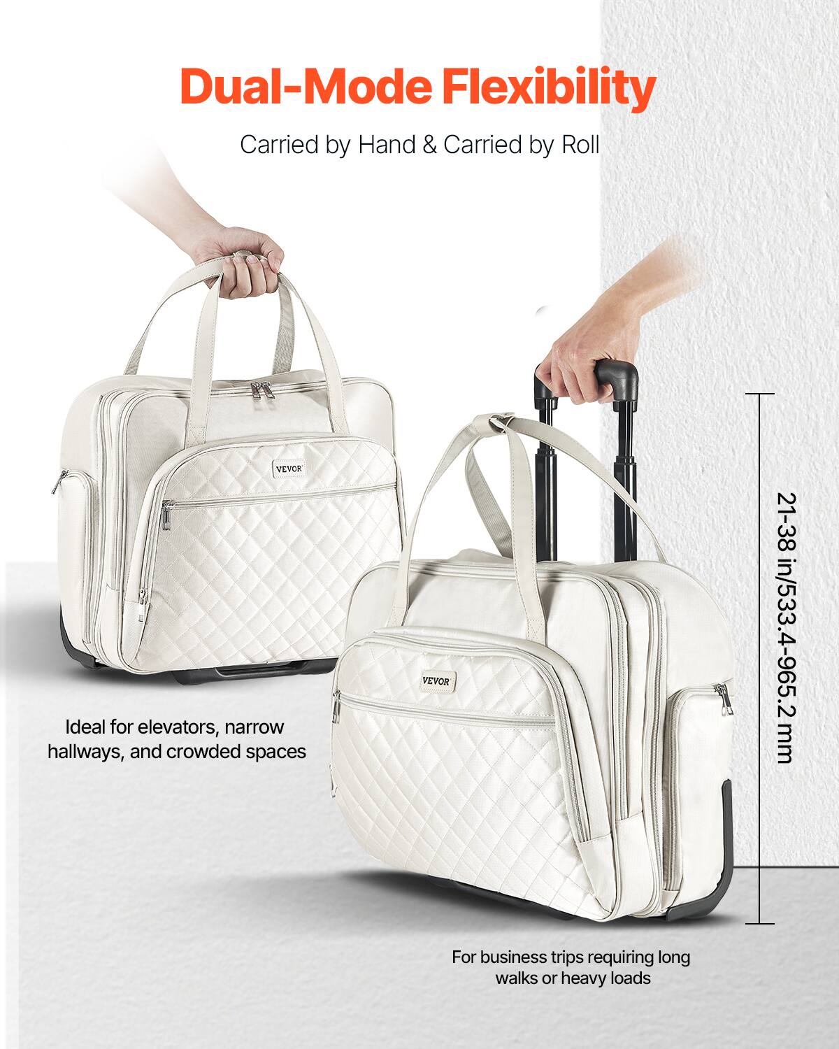 Dual-Mode Flexibility  
Carried by Hand & Carried by Roll  

Ideal for elevators, narrow hallways, and crowded spaces  

For business trips requiring long walks or heavy loads  

21-38 in/533.4-965.2 mm
