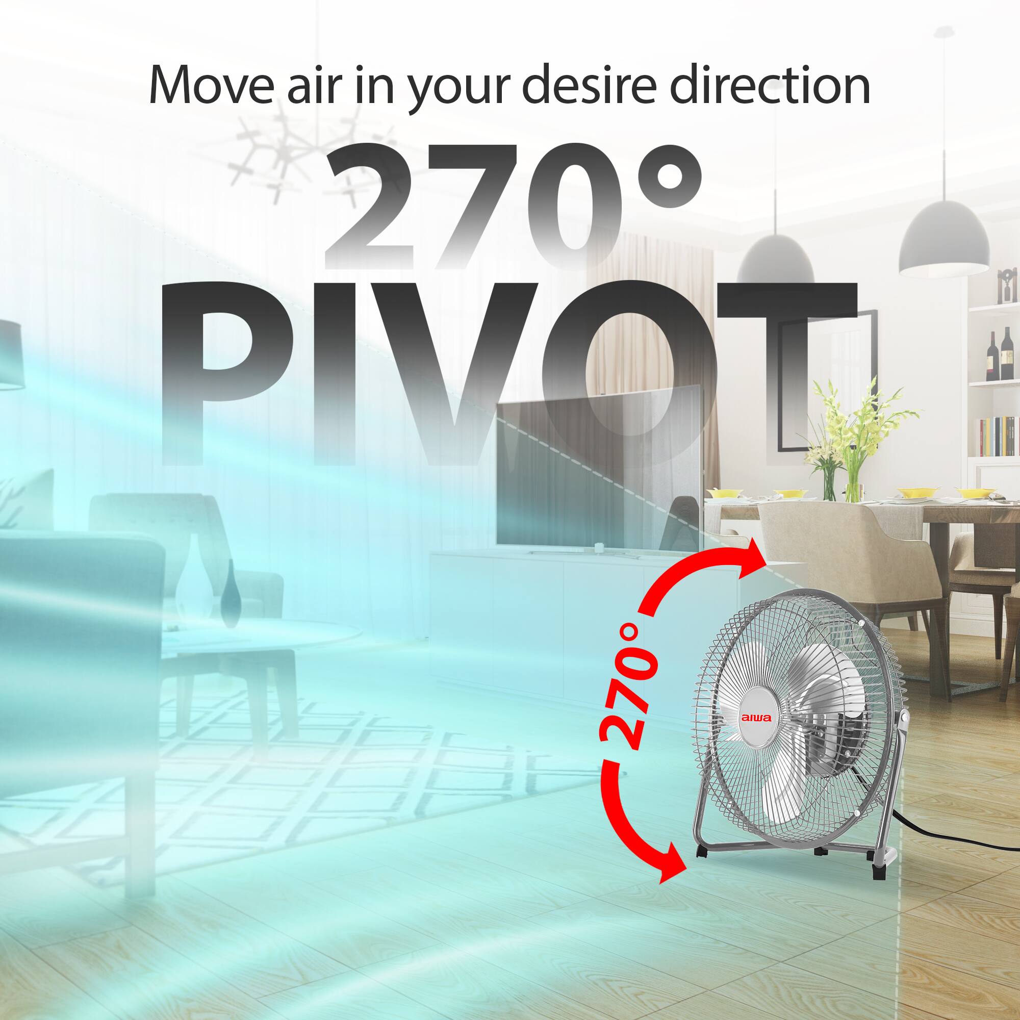 Move air in your desire direction  
270° PIVOT