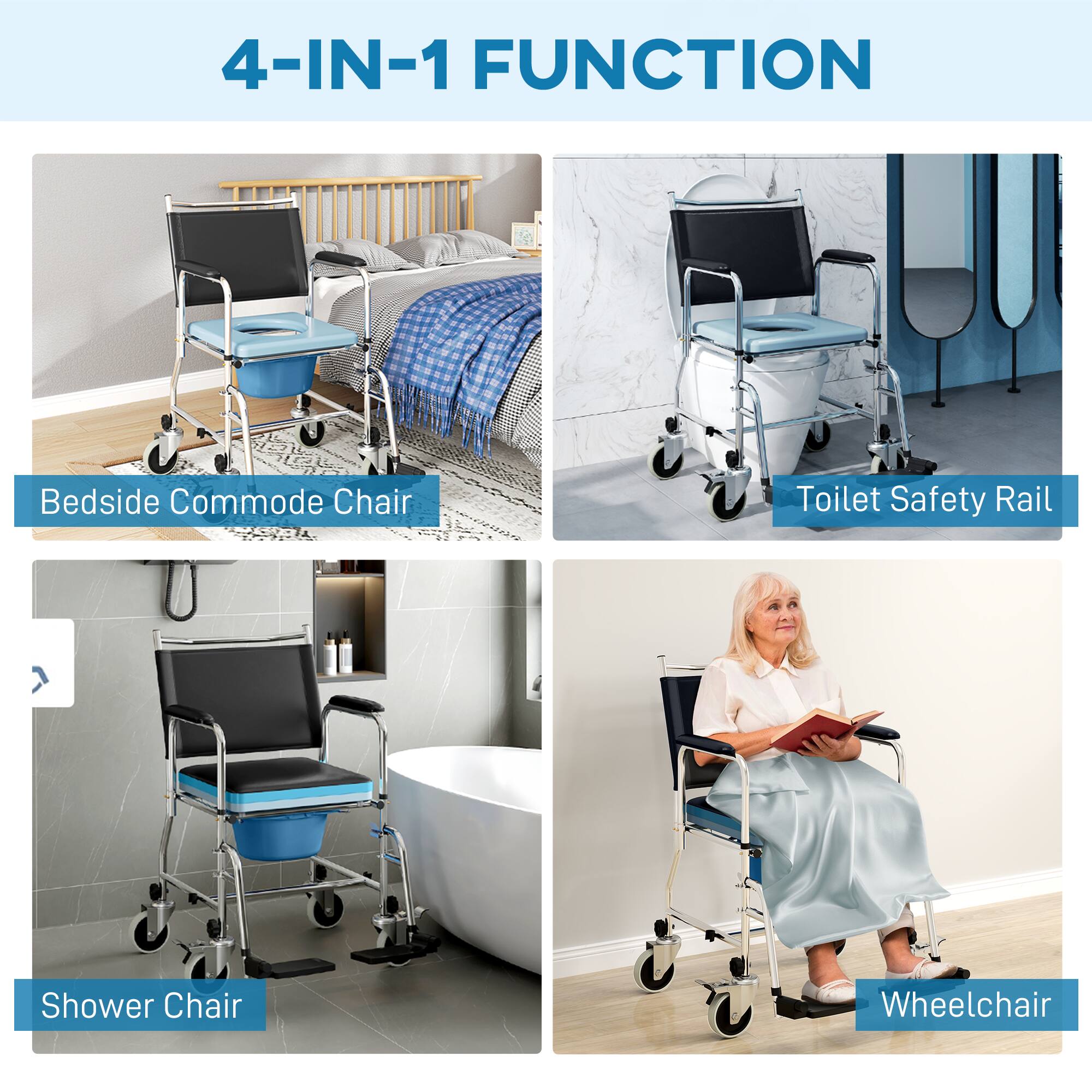 4-IN-1 FUNCTION

- Bedside Commode Chair
- Toilet Safety Rail
- Shower Chair
- Wheelchair