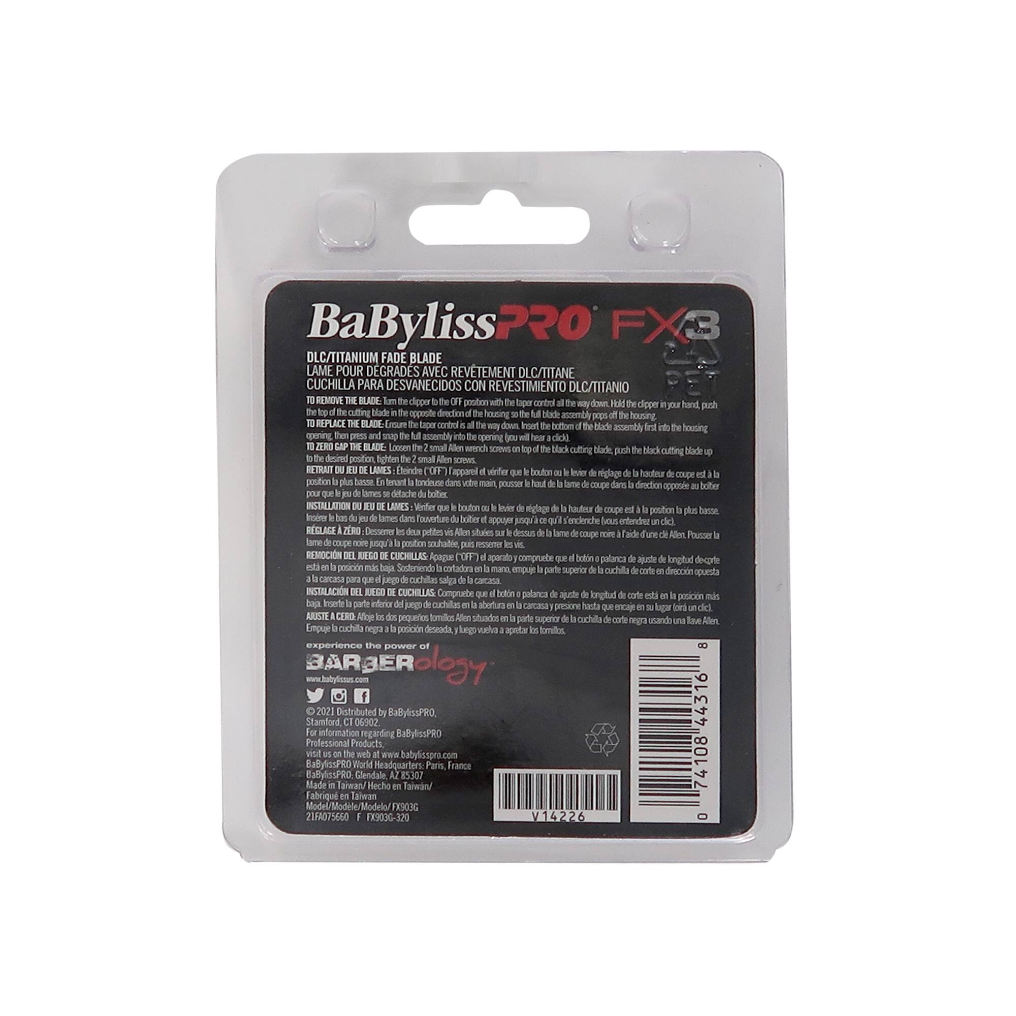 BaByliss PRO FX3  
DLC/TITANIUM FADE BLADE  
LAME POUR DEGRADÉS AVEC REVÊTEMENT DLC/TITANE  
CUCHILLA PARA DESVANECIDOS CON REVESTIMIENTO DLC/TITANIO  

REMOVE THE BLADE  
TO REMOVE THE BLADE, turn the clipper to the OFF position with the blade facing down. Hold the clipper in your hand, push the lever control all the way down. Hold the blade housing and push the blade all the way out of the housing. You will hear a click.  

TO REPLACE THE BLADE, turn the clipper to the OFF position with the blade facing down. Hold the clipper in your hand, push the lever control all the way down. Hold the blade housing and push the blade all the way out of the housing. You will hear a click. Then, insert the new blade into the housing, push the blade all the way in until it clicks.  

TO ZERO THE BLADE, turn the clipper to the OFF position with the blade facing down. Hold the clipper in your hand, push the lever control all the way down. Hold the blade housing and push the blade all the way out
