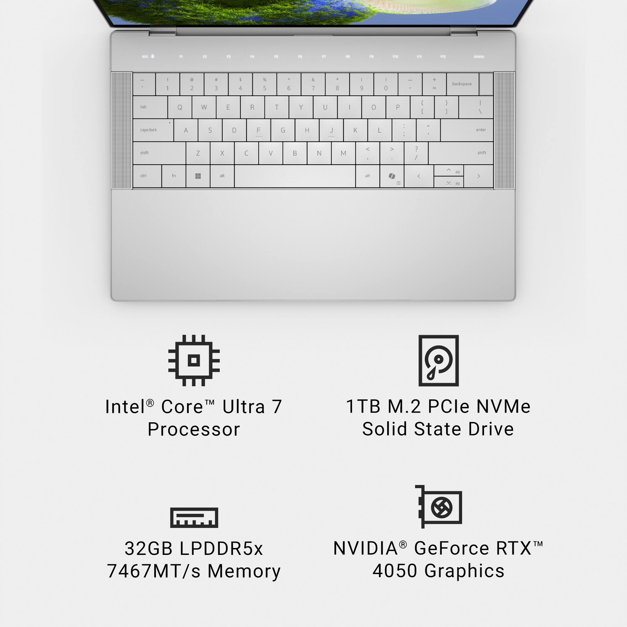 * Intel Core Ultra 7 Processor
* 1TB M.2 PCle NVMe Solid State Drive
* 32GB LPDDR5x 7467MT/s Memory
* NVIDIA GeForce RTX 4050 Graphics