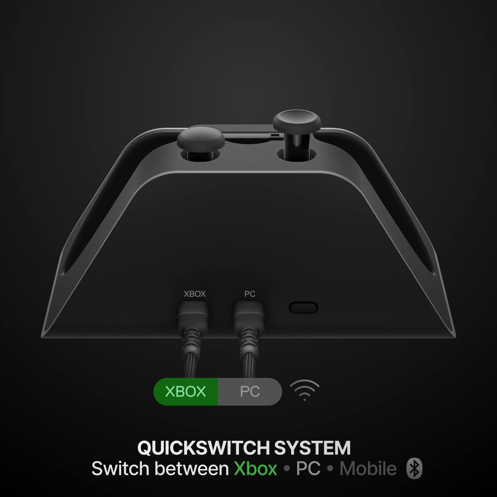 XBOX  
PC  
XBOX  
PC  
QUICKSWITCH SYSTEM  
Switch between Xbox PC Mobile