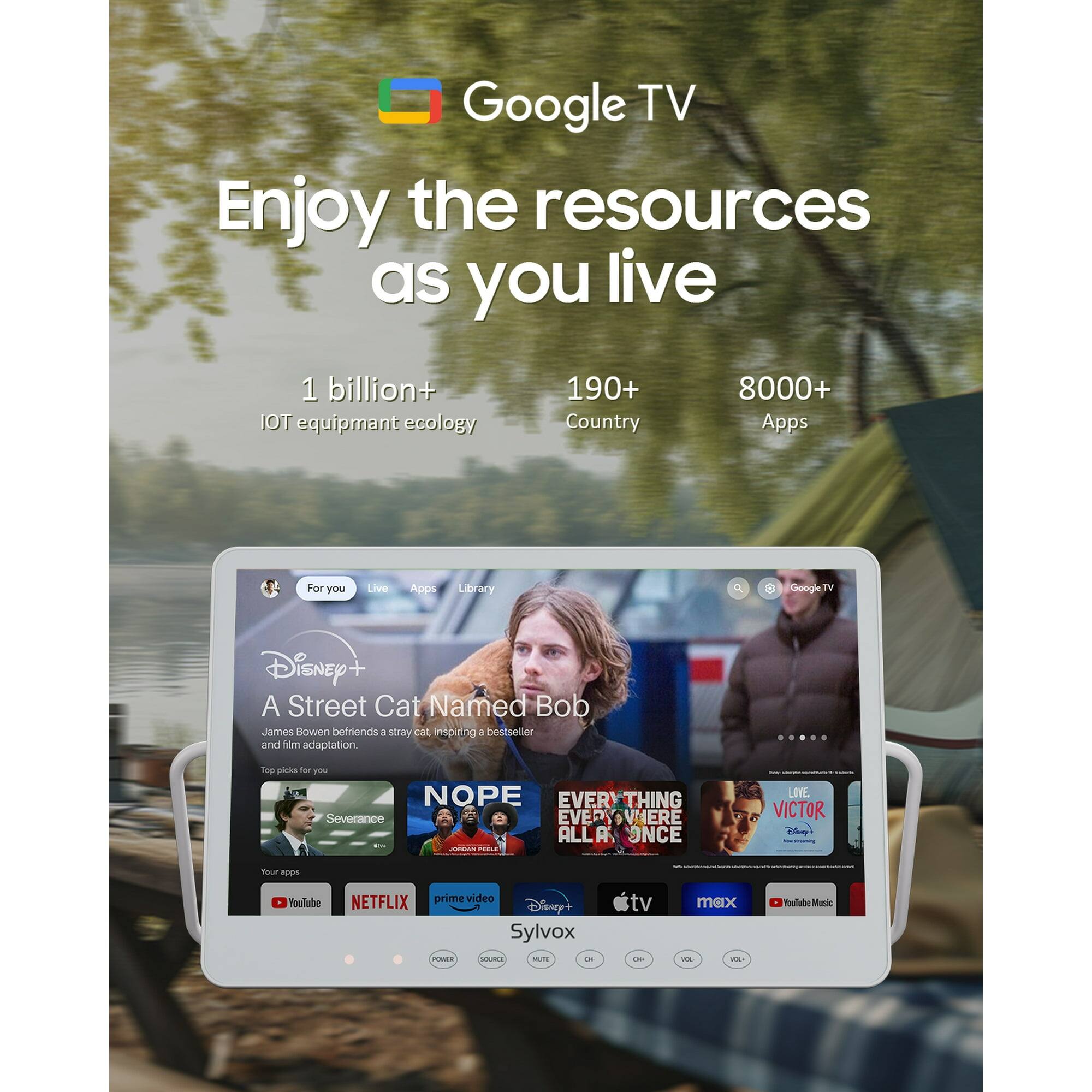 Google TV  
Enjoy the resources as you live  
1 billion+ IoT equipment ecology  
190+ Country  
8000+ Apps  

For you  
Live  
Apps  
Library  

Disney+  
A Street Cat Named Bob  
James Howen befriends a stray cat, inspiring a bestseller and film adaptation.  

Top picks for you  
Severance  
NOPE  
EVERYTHING EVERYWHERE ALL AT ONCE  
VICTOR  

Your apps  
YouTube  
NETFLIX  
prime video  
Disney+  
Sylvox  
tv  
max  
YouTube Music