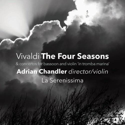 Vivaldi The Four Seasons  
& concertos for bassoon and violin 'in tromba marina'  
Adrian Chandler director/violin  
La Serenissima