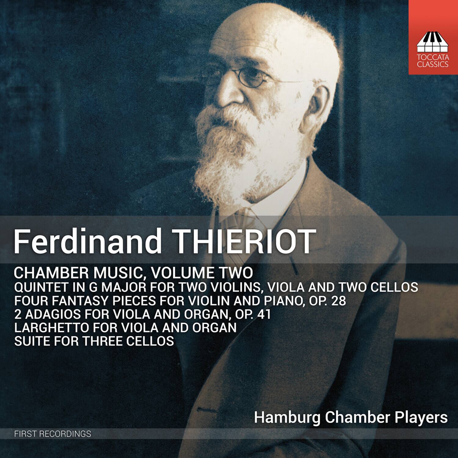 Ferdinand THIERIOT

CHAMBER MUSIC, VOLUME TWO

QUINTET IN G MAJOR FOR TWO VIOLINS, VIOLA AND TWO CELLOS  
FOUR FANTASY PIECES FOR VIOLIN AND PIANO, OP. 28  
2 ADAGIOS FOR VIOLA AND ORGAN, OP. 41  
LARGHETTO FOR VIOLA AND ORGAN  
SUITE FOR THREE CELLOS

Hamburg Chamber Players

FIRST RECORDINGS