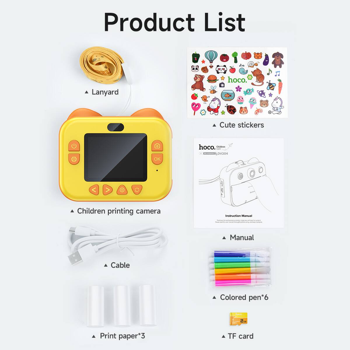 Product List

- Lanyard
- Cute stickers
- Children printing camera
- Cable
- Print paper*3
- Manual
- Colored pen*6
- TF card