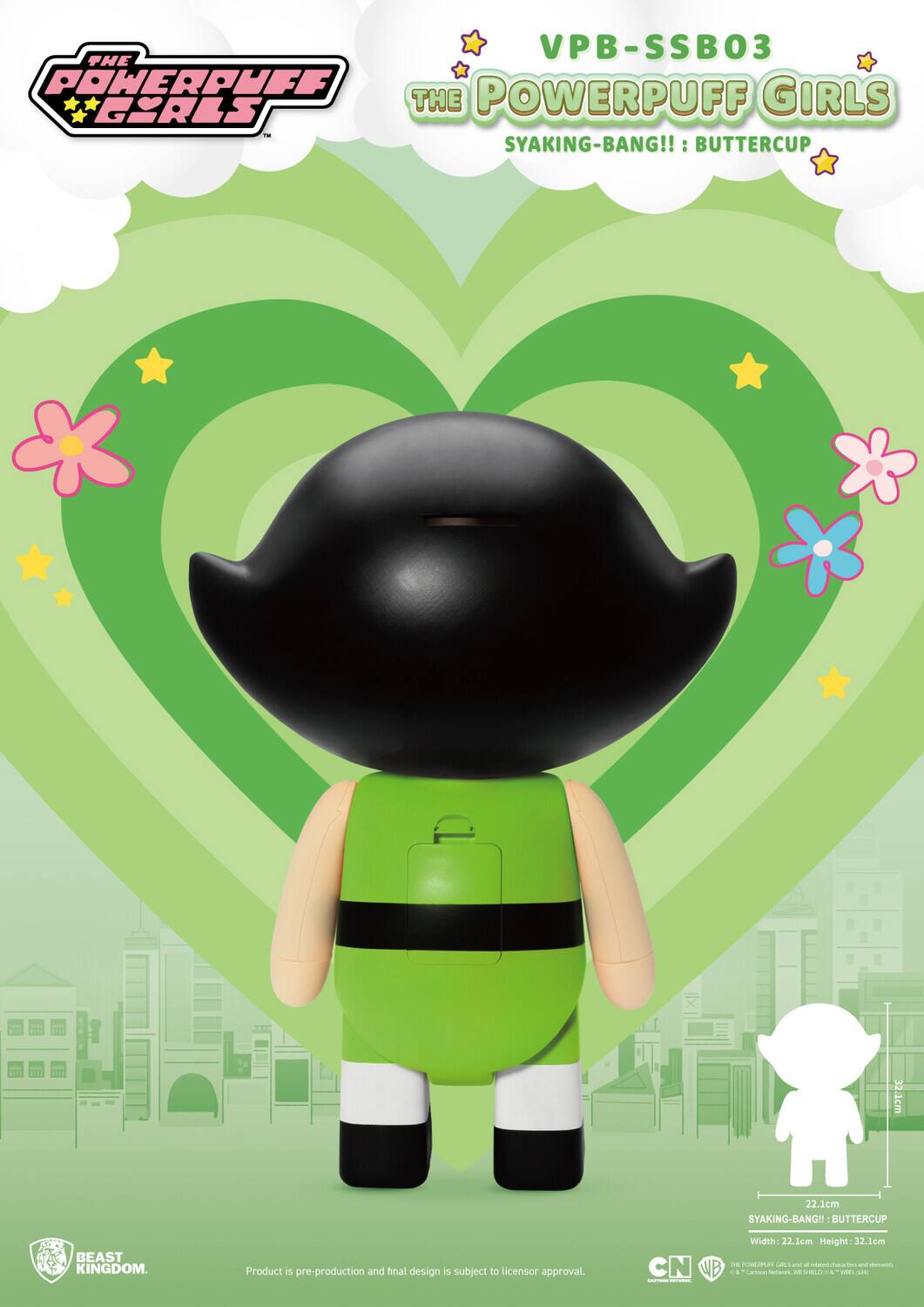 VPB-SSB03  
THE POWERPUFF GIRLS  
SYAKING-BANG!!: BUTTERCUP  

Product is pre-production and final design is subject to licensor approval.  

Width: 22.1cm  
Height: 32.1cm  

BEAST KINGDOM.  

THE POWERPUFF GIRLS  
SYAKING-BANG!!: BUTTERCUP  

CN WB  
© Cartoon Network, © Warner Bros. Entertainment Inc. (S.H.I.E.L.D. & © W.E.L.O.A.I)