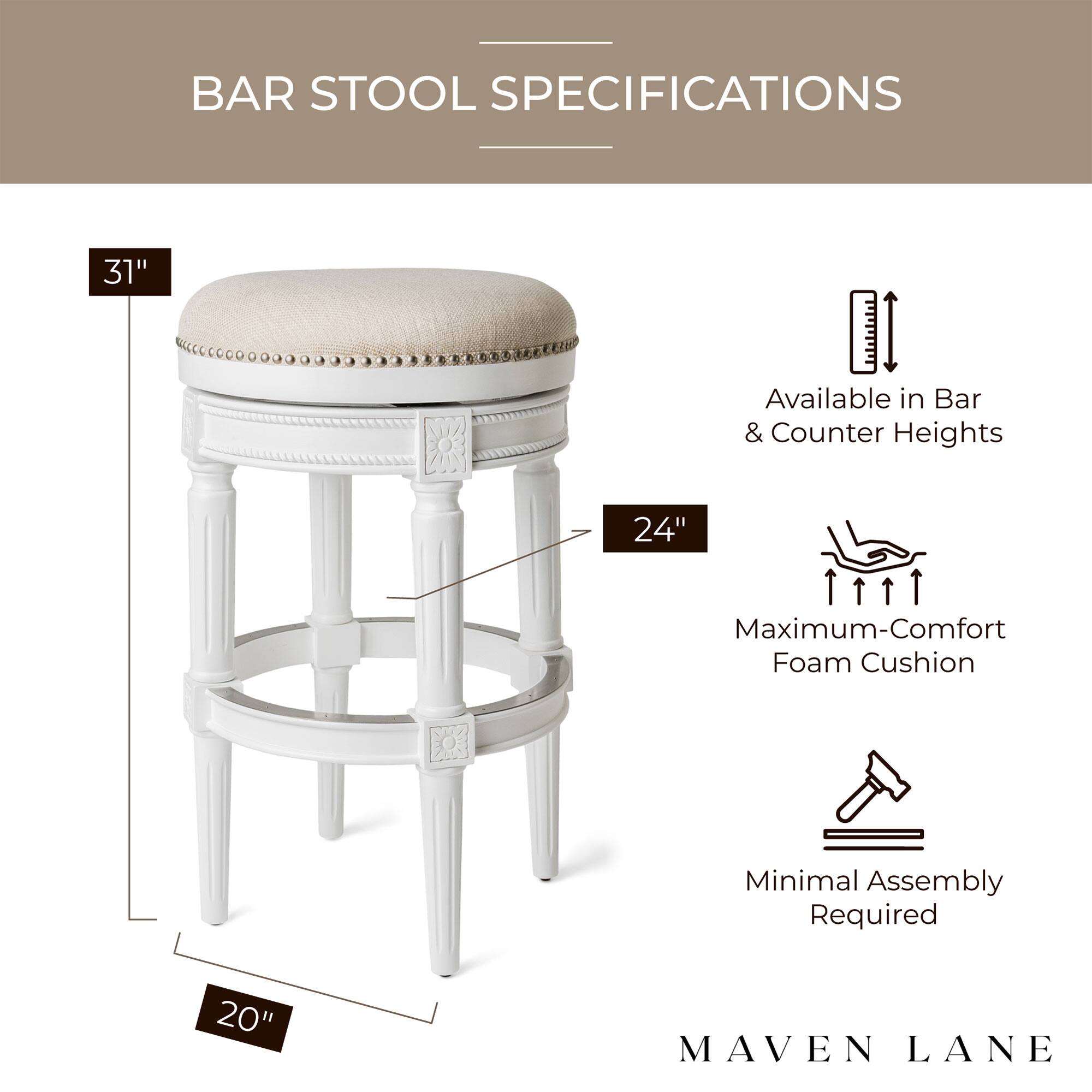 BAR STOOL SPECIFICATIONS

- 31" Height
- Available in Bar & Counter Heights
- 24" Seat Height
- Maximum-Comfort Foam Cushion
- Minimal Assembly Required
- 20" Base Diameter

MAVEN LANE