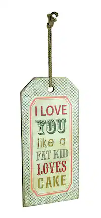 I LOVE YOU like a FAT KID LOVES CAKE