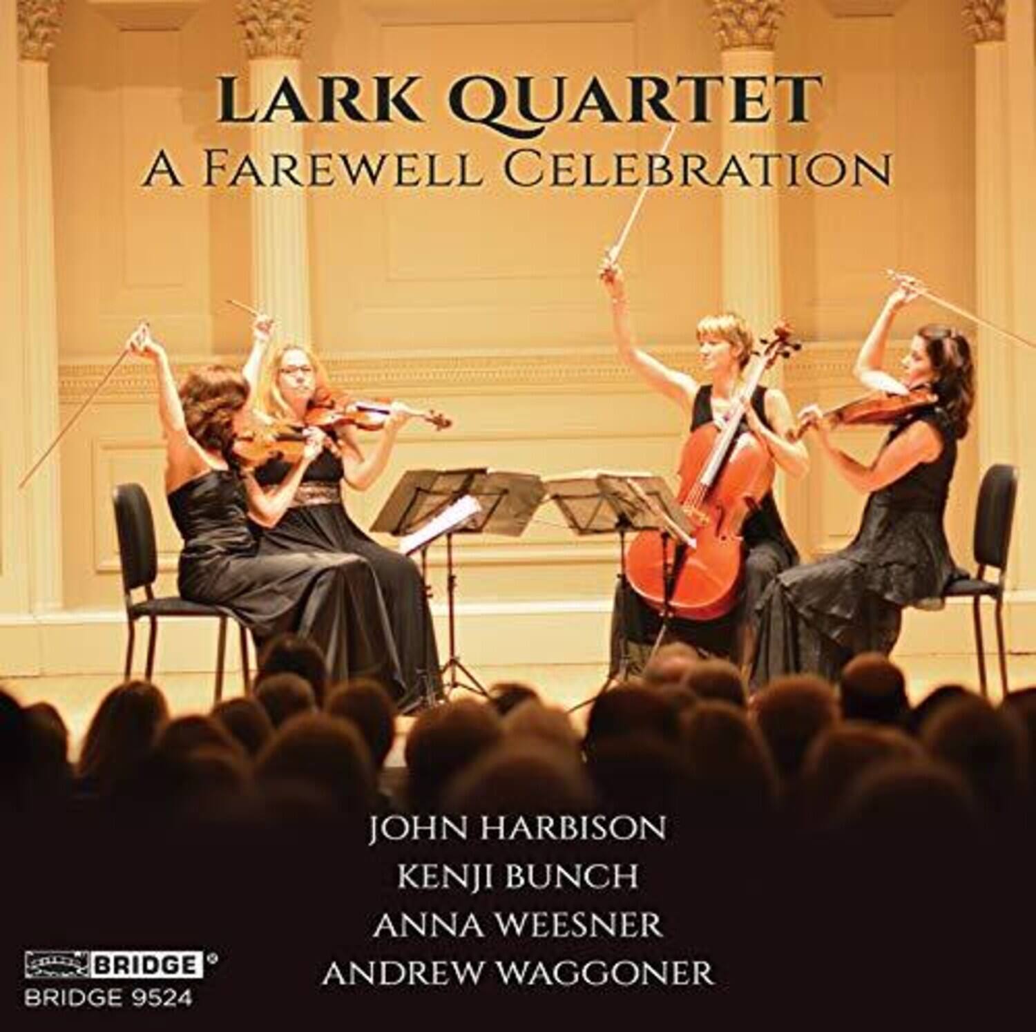 LARK QUARTET  
A FAREWELL CELEBRATION  

JOHN HARBISON  
KENJI BUNCH  
ANNA WEESNER  
ANDREW WAGGONER  

BRIDGE 9524