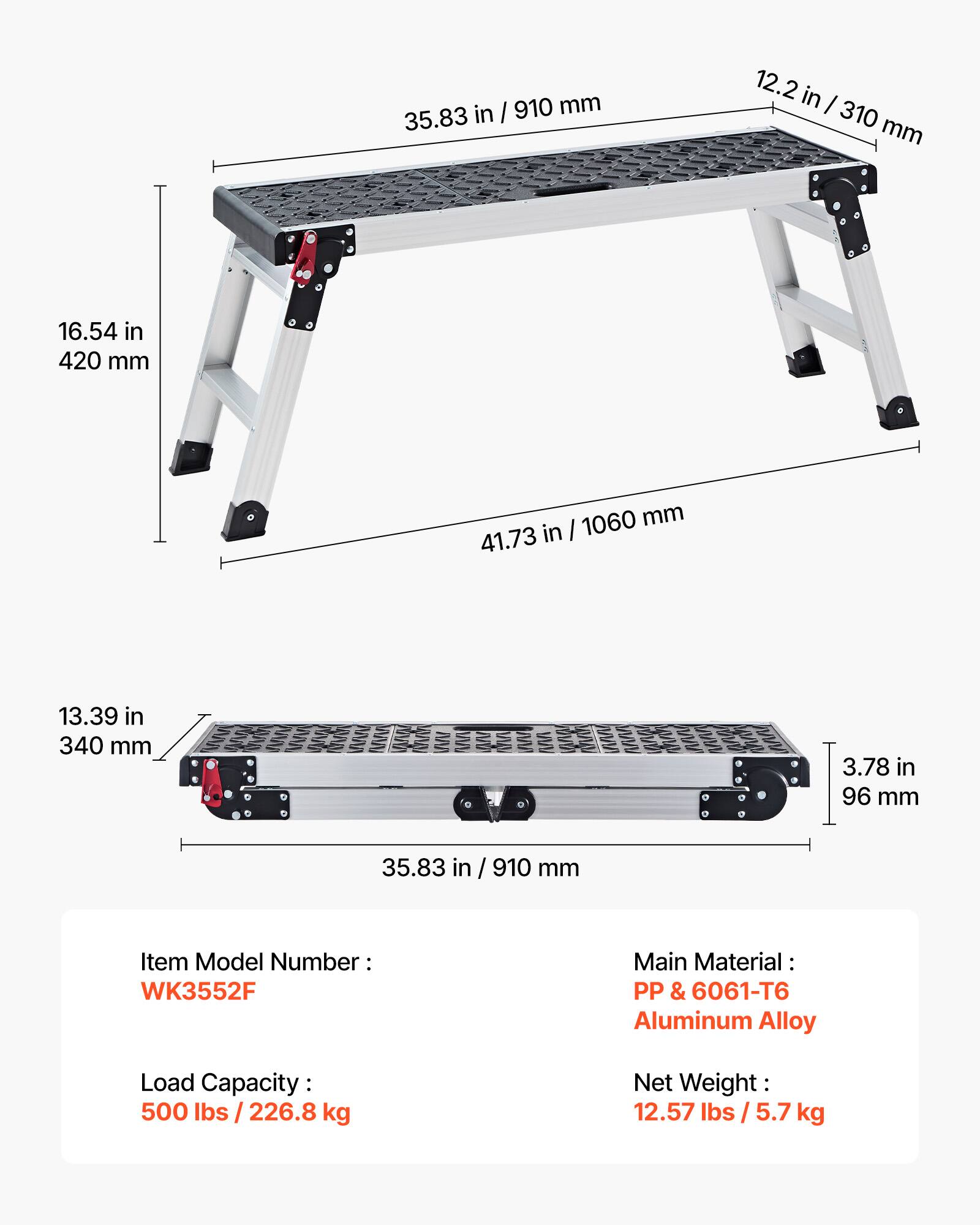 in 910 mm 35.83 12.2 in / 310 mm 16.54 in 420 mm 41.73 in 13.39 in 340 mm . 3.78 in 96 mm 35.83 in / 910 mm Item Model Number: WK3552F Main Material: PP & 6061-T6 Aluminum Alloy Load Capacity: 500 lbs / 226.8 kg Net Weight: 12.57 lbs / 5.7 kg