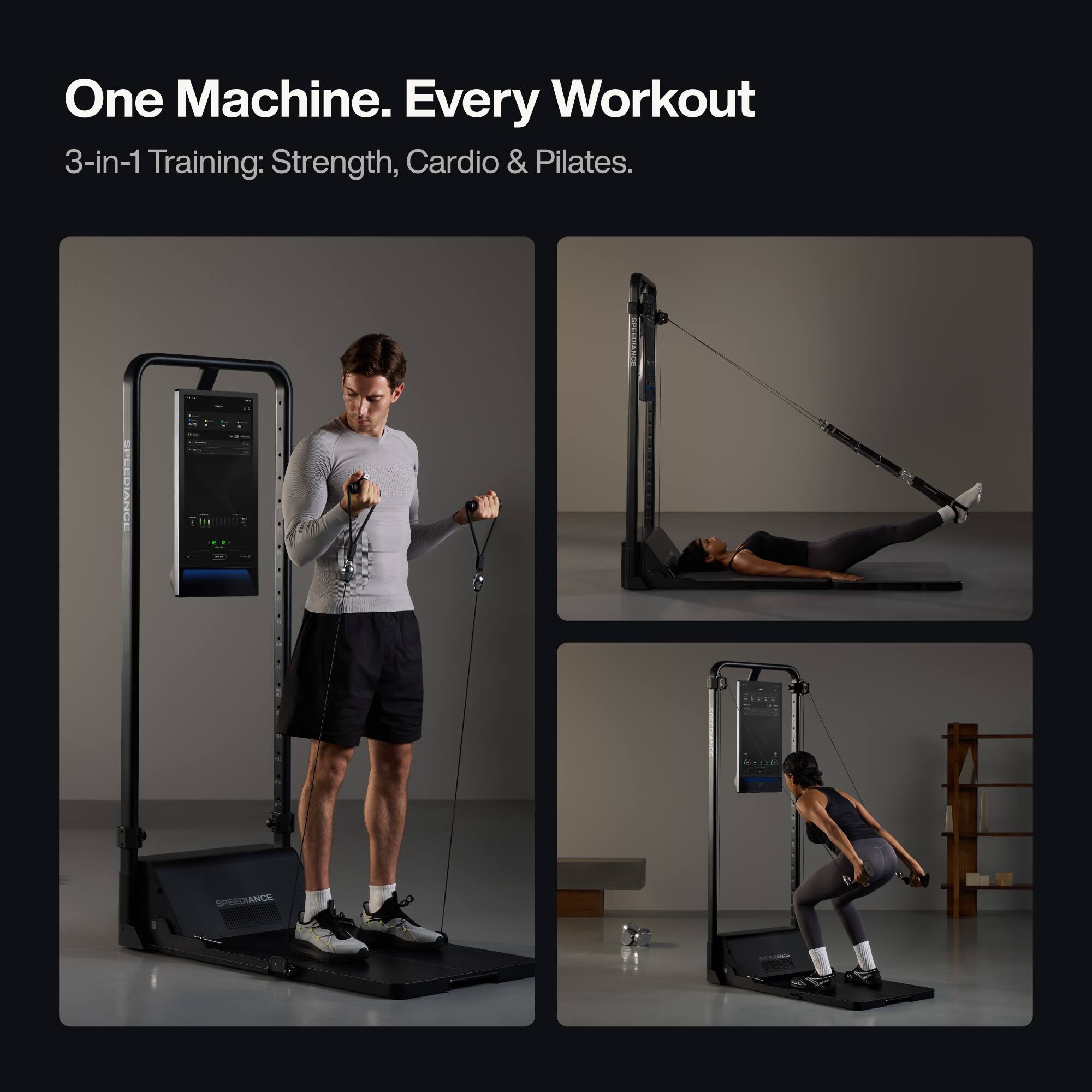 One Machine. Every Workout  
3-in-1 Training: Strength, Cardio & Pilates.  
SPEEDIANCE