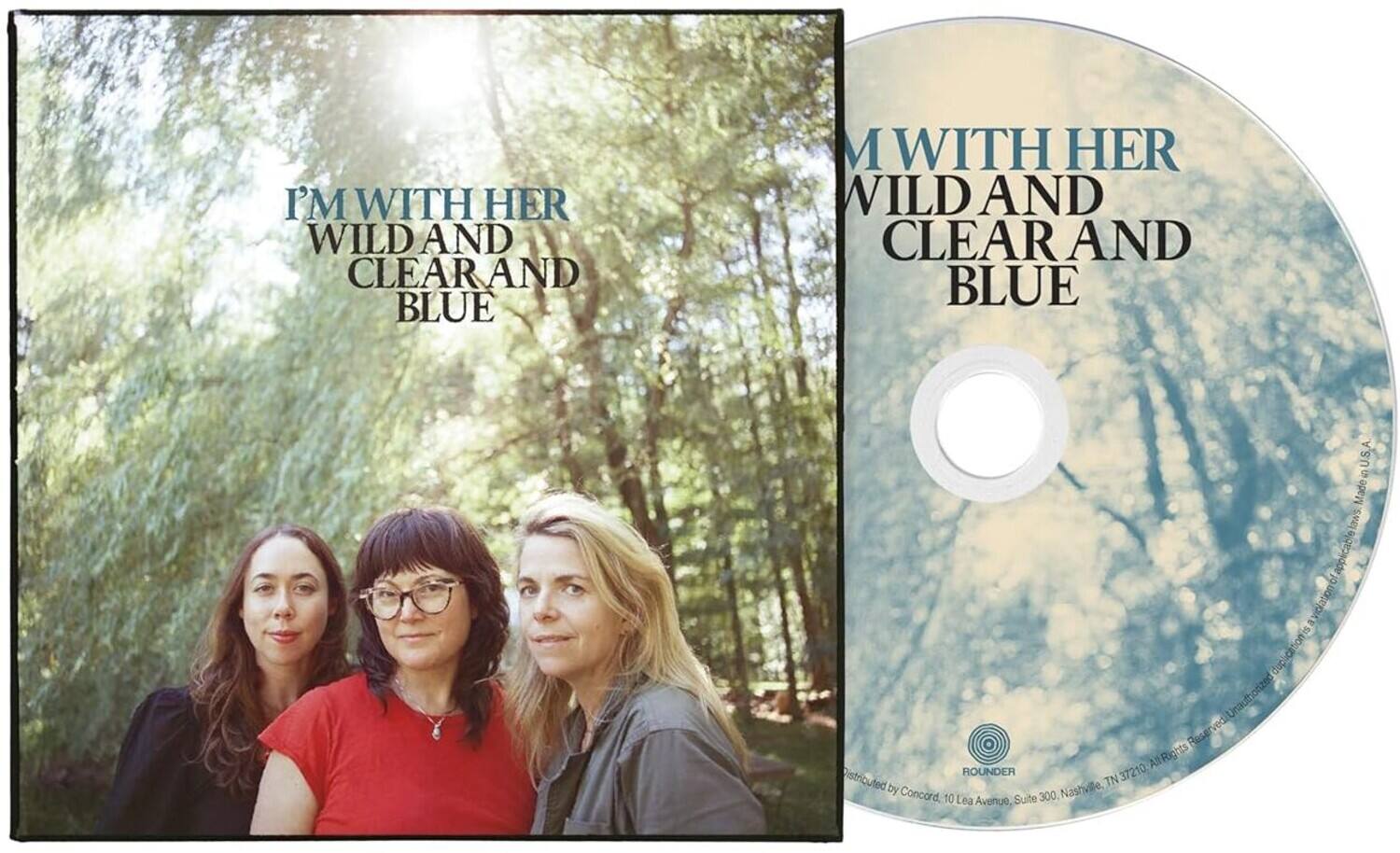 I'M WITH HER  
WILD AND CLEAR AND BLUE  

Distributed by Concord  
10 Lea Avenue, Suite 300, Nashville, TN  

Unauthorized duplication is a violation of applicable laws.  
All Rights Reserved. Unauthorized copying is prohibited.  
ROUNDERS 37210  

Made in U.S.A.
