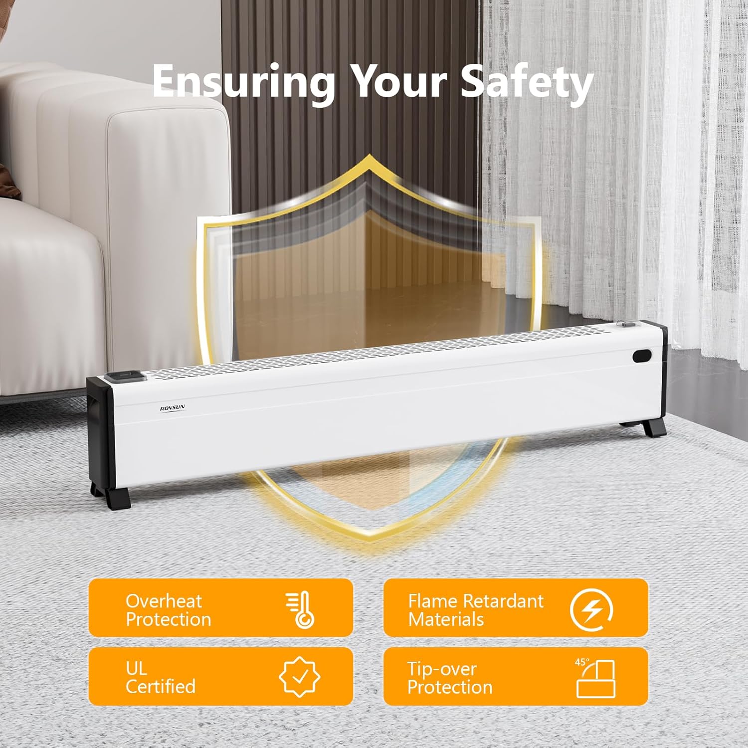 Ensuring Your Safety

- Overheat Protection
- Flame Retardant Materials
- UL Certified
- Tip-over Protection 45°