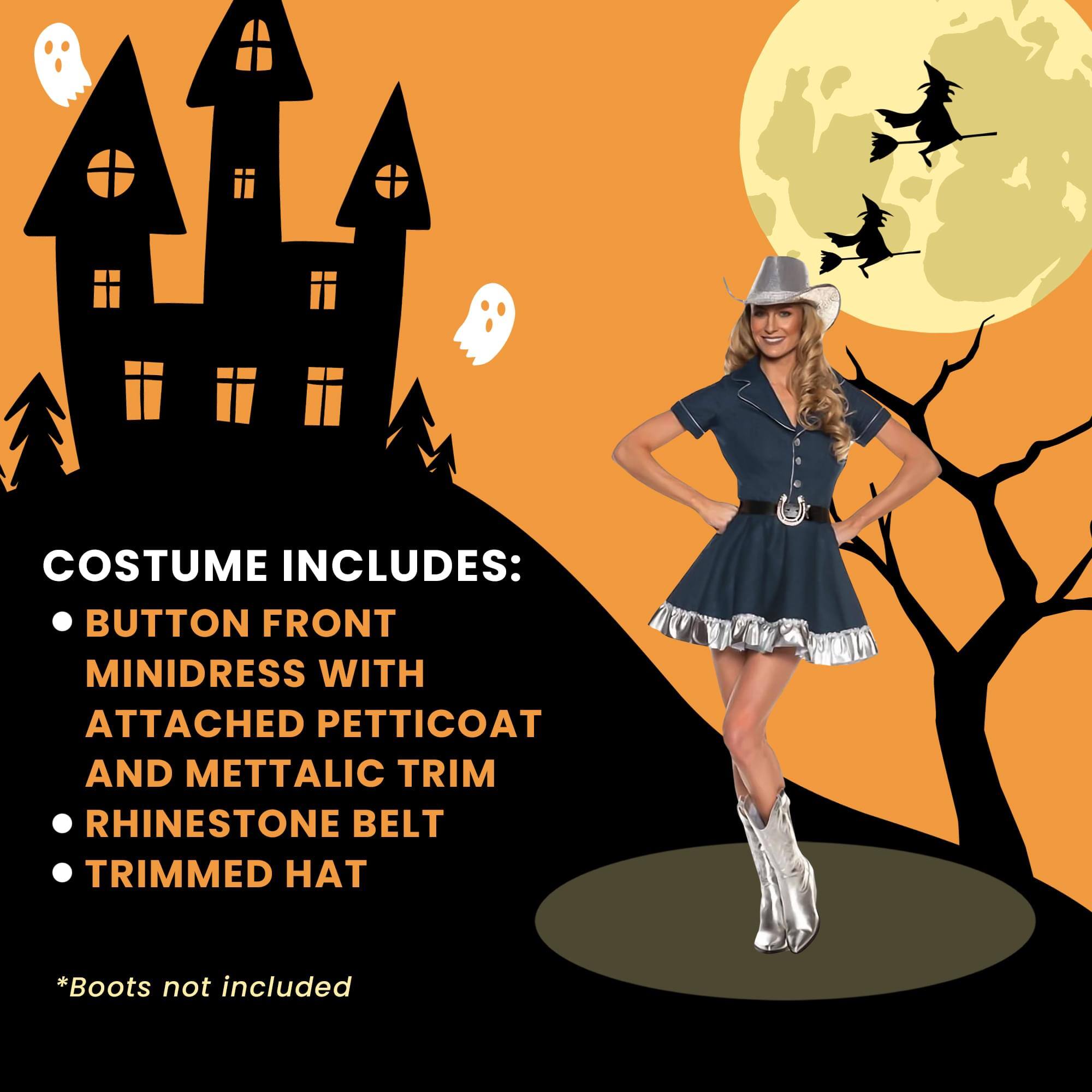 COSTUME INCLUDES:  
- BUTTON FRONT MINIDRESS WITH ATTACHED PETTICOAT AND METALLIC TRIM  
- RHINESTONE BELT  
- TRIMMED HAT  

*Boots not included