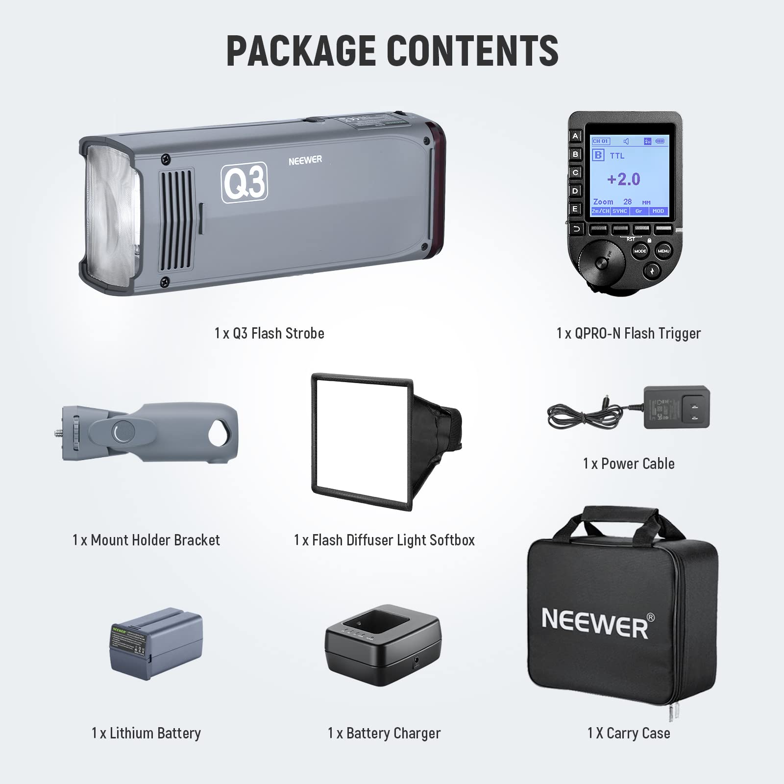 PACKAGE CONTENTS

- 1 x Q3 Flash Strobe
- 1 x QPRO-N Flash Trigger
- 1 x Power Cable
- 1 x Mount Holder Bracket
- 1 x Flash Diffuser Light Softbox
- 1 x Lithium Battery
- 1 x Battery Charger
- 1 x Carry Case
