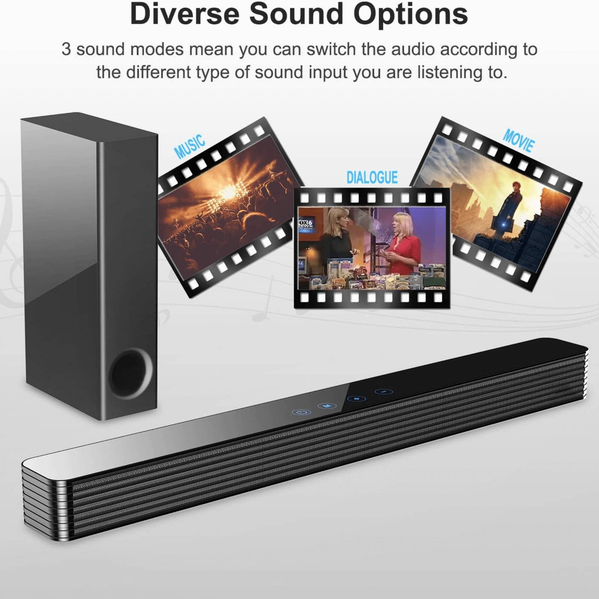 Diverse Sound Options

3 sound modes mean you can switch the audio according to the different type of sound input you are listening to.

- MUSIC
- DIALOGUE
- MOVIE