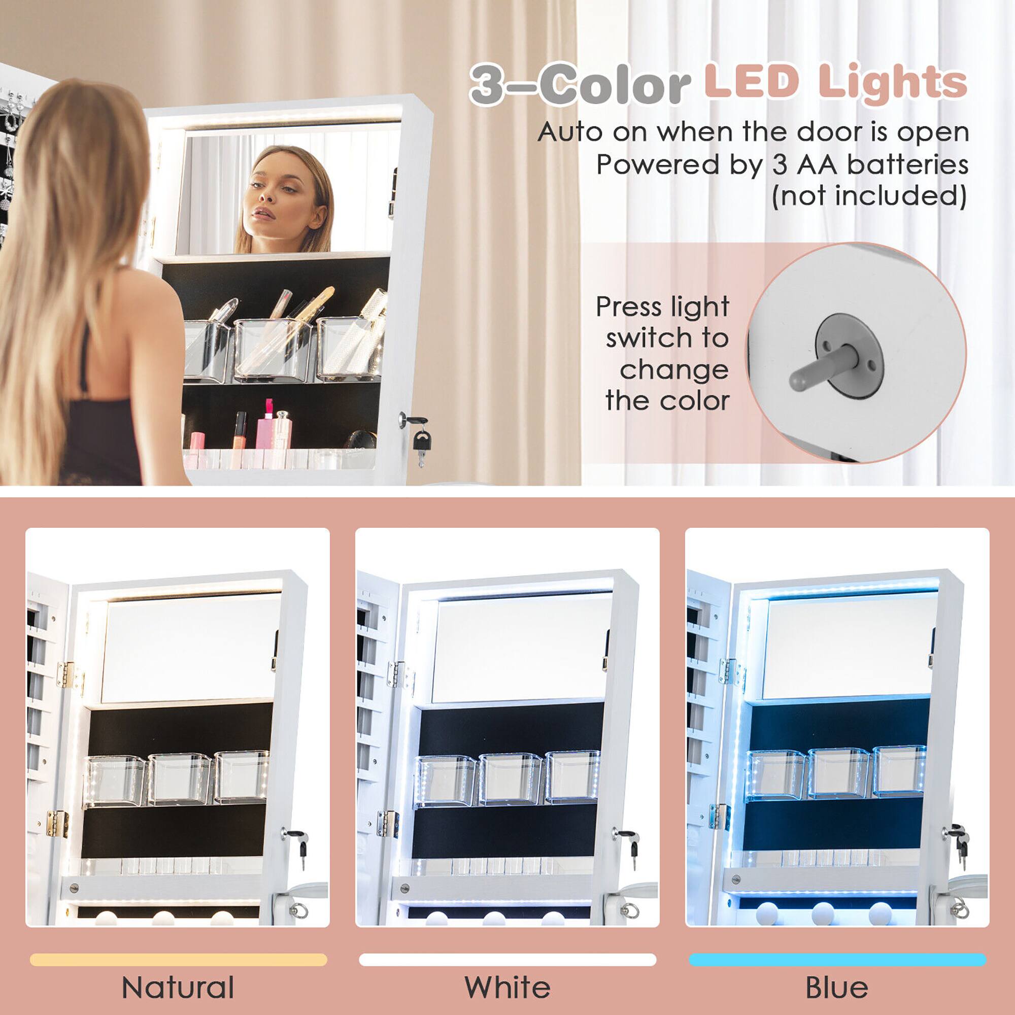 3-Color LED Lights  
Auto on when the door is open  
Powered by 3 AA batteries (not included)  

Press light switch to change the color  

Natural  
White  
Blue
