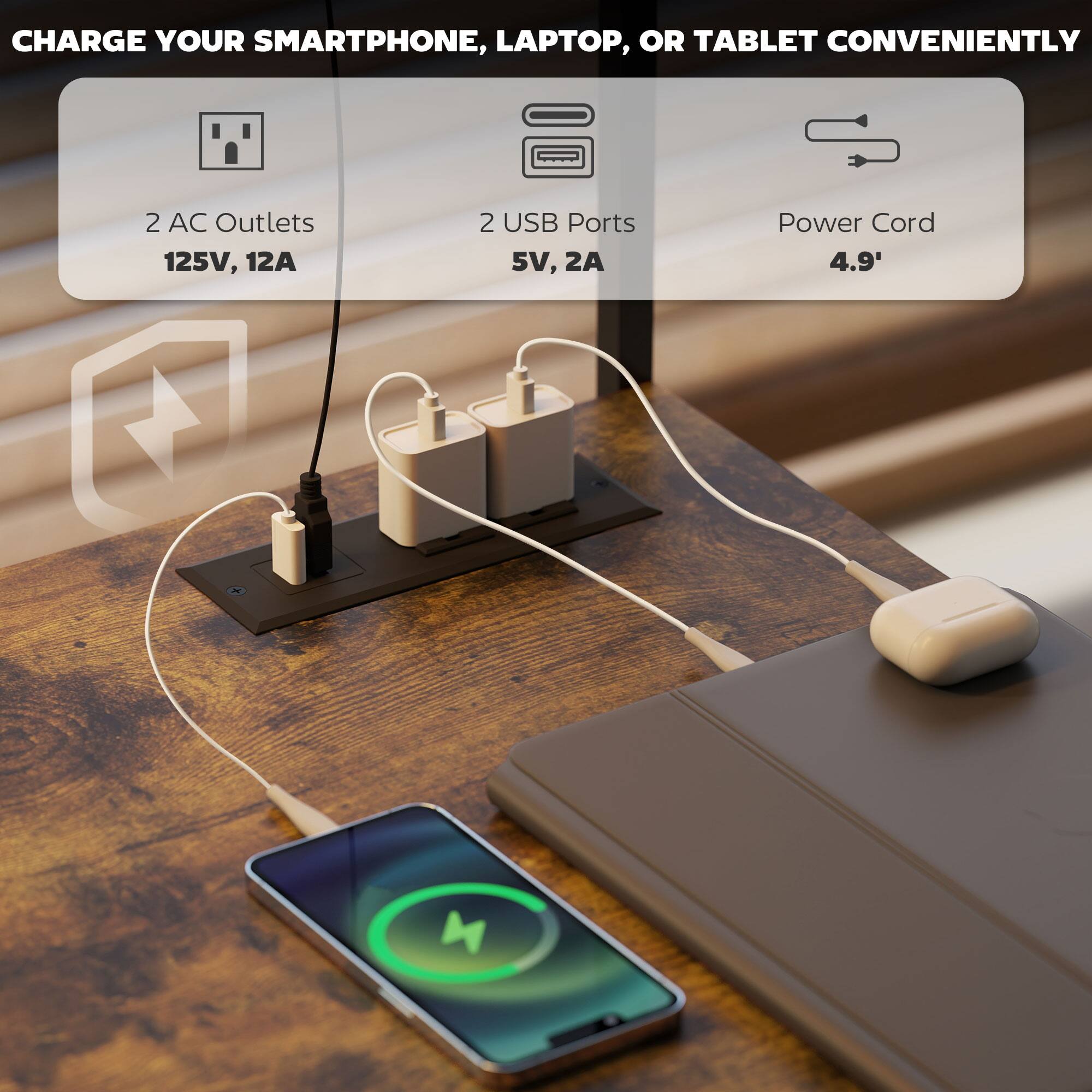 CHARGE YOUR SMARTPHONE, LAPTOP, OR TABLET CONVENIENTLY

- 2 AC Outlets
  - 125V, 12A

- 2 USB Ports
  - 5V, 2A

- Power Cord
  - 4.9'