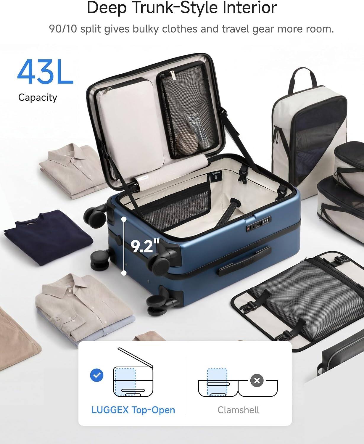 Deep Trunk-Style Interior  
90/10 split gives bulky clothes and travel gear more room.  
43L Capacity  
9.2" x LUGGEX Top-Open Clamshell