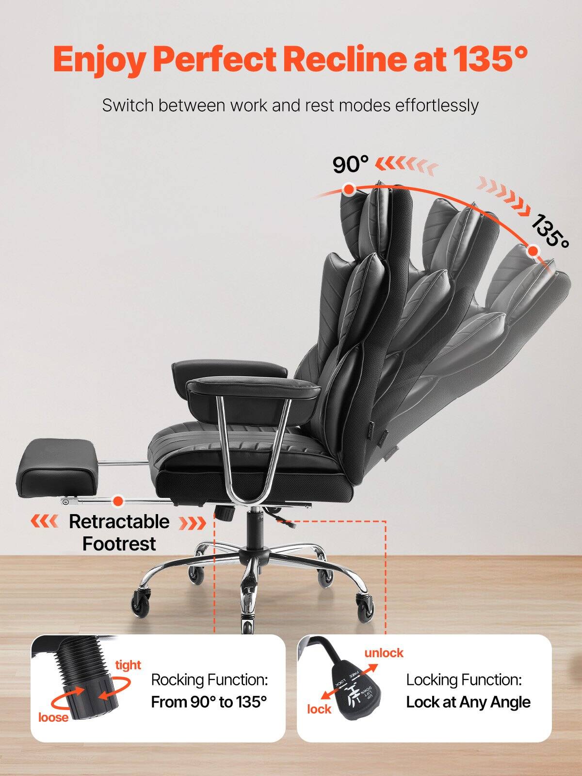 Enjoy Perfect Recline at 135°  
Switch between work and rest modes effortlessly  

90° 135°  

Retractable Footrest  

Rocking Function: From 90° to 135°  

Locking Function: Lock at Any Angle