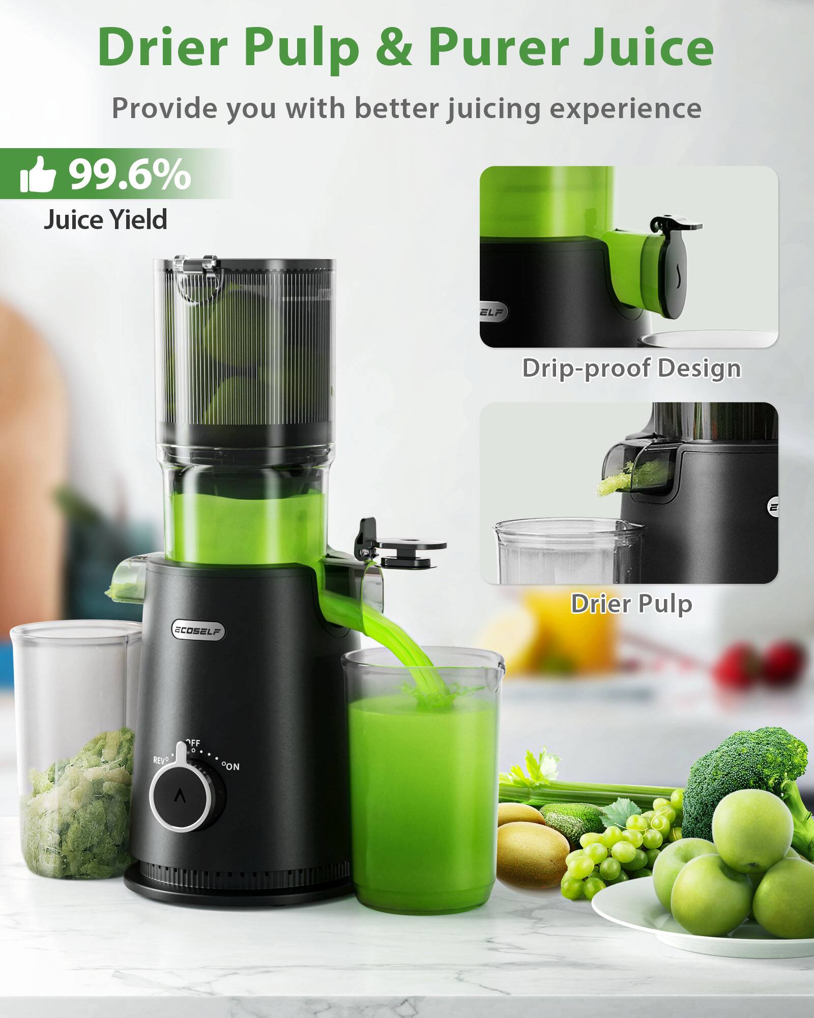 Drier Pulp & Purer Juice Provide you with better juicing experience. 99.6% Juice Yield. ELF Drip-proof Design. SCOSELF Drier Pulp. FF REVO ON.
