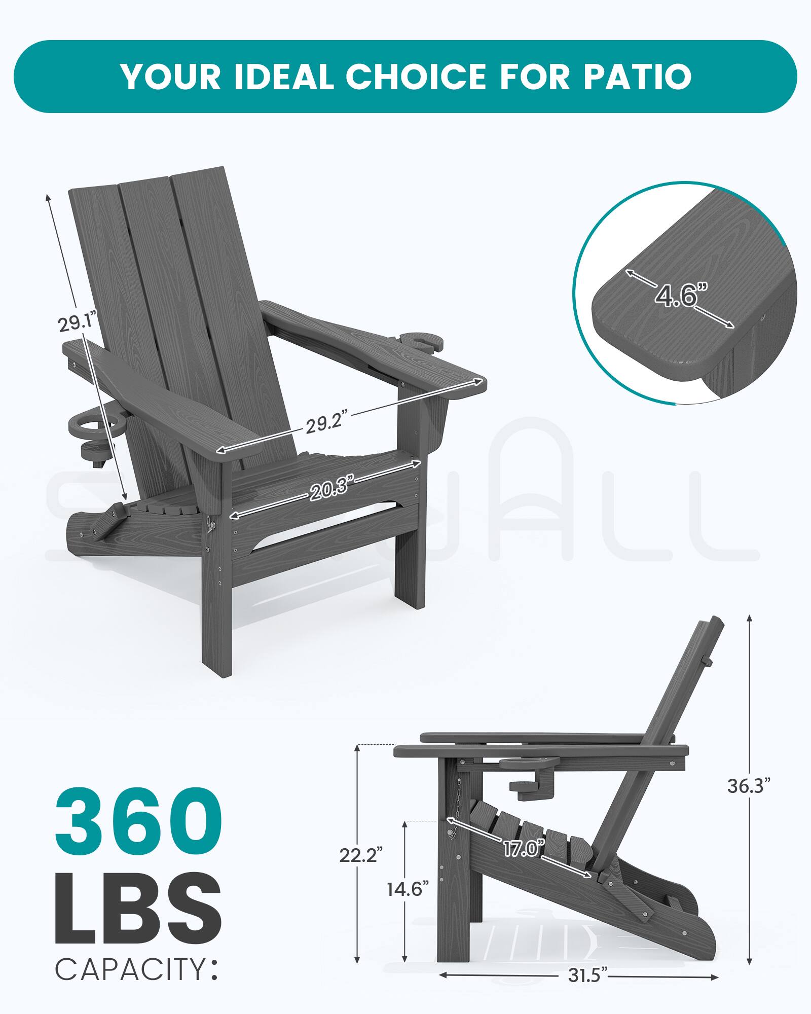 YOUR IDEAL CHOICE FOR PATIO

29.1"  
4.6"  
29.2"  
20.3"  
ALL  

360 LBS CAPACITY:  
22.2"  
14.6"  
17.0"  
31.5"  
36.3"