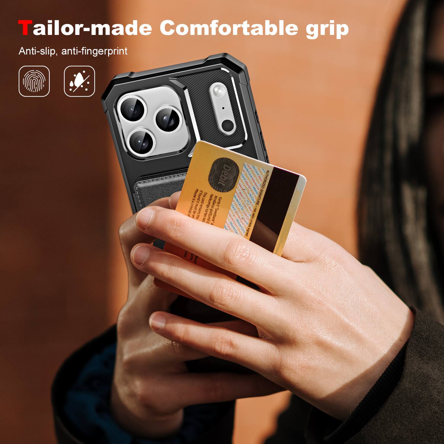 Tailor-made Comfortable grip  
Anti-slip, anti-fingerprint