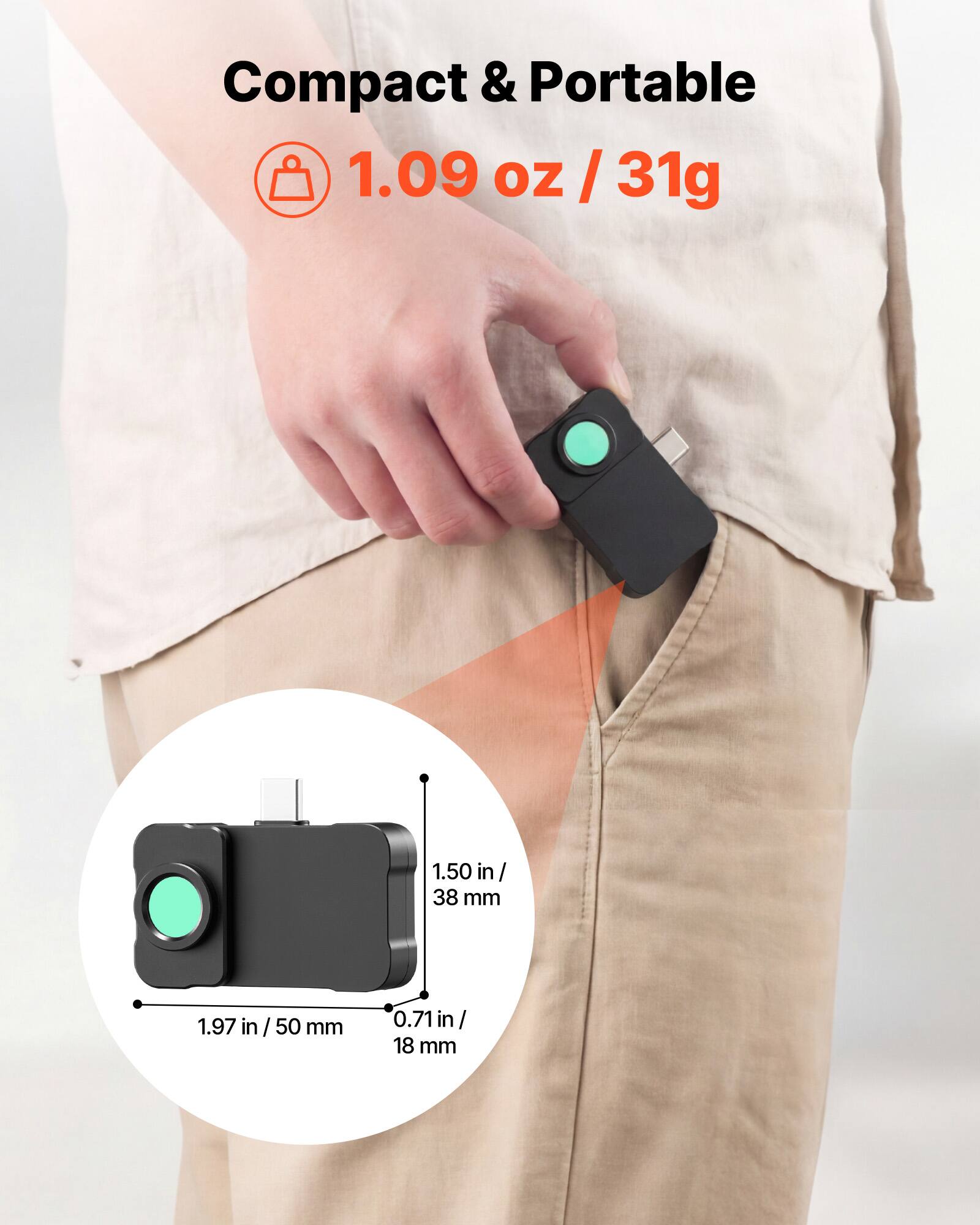 Compact & Portable  
1.09 oz / 31g  
1.50 in / 38 mm  
1.97 in / 50 mm  
0.71 in / 18 mm