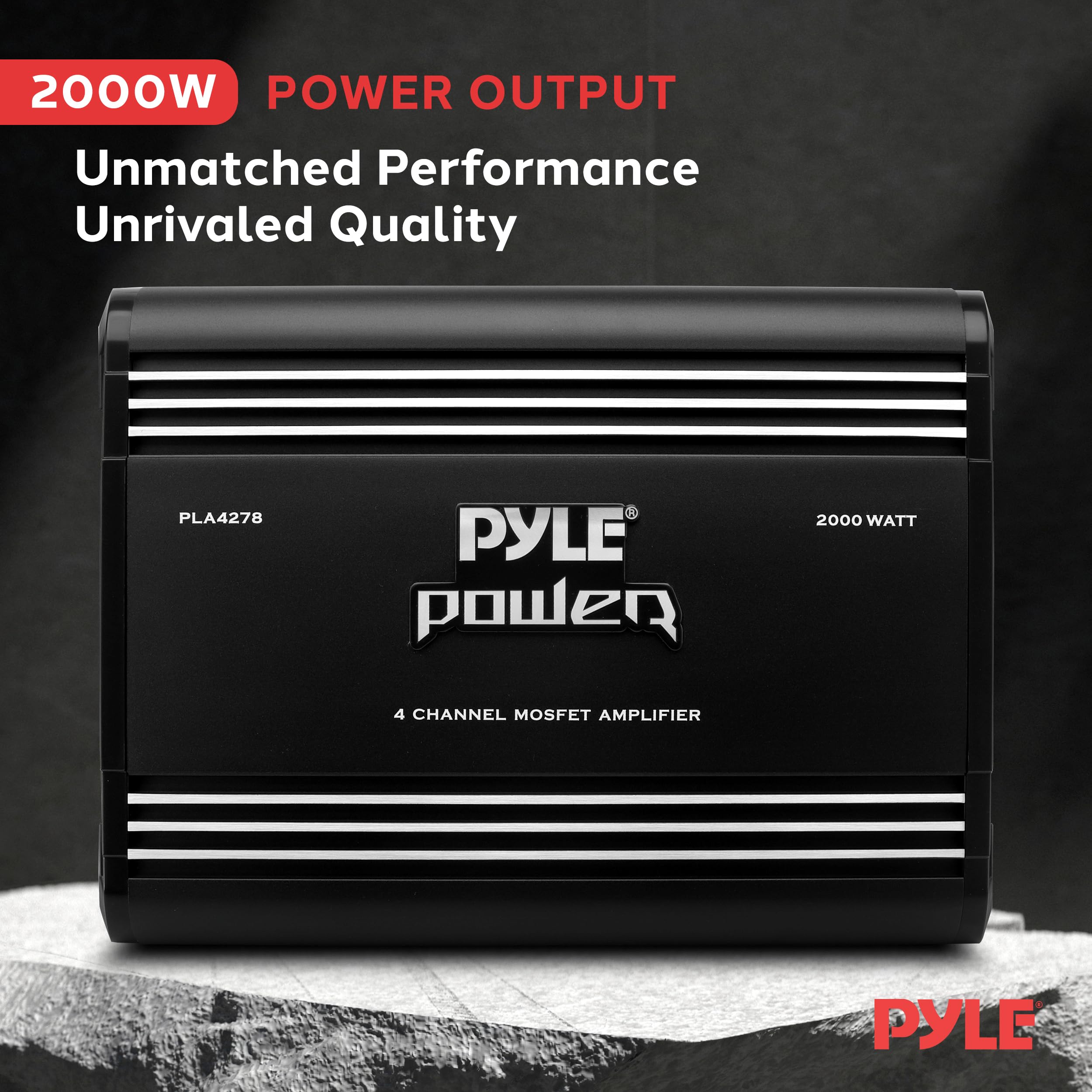 2000W POWER OUTPUT  
Unmatched Performance  
Unrivaled Quality  

PLA4278  
PYLE power  
2000 WATT  
4 CHANNEL MOSFET AMPLIFIER
