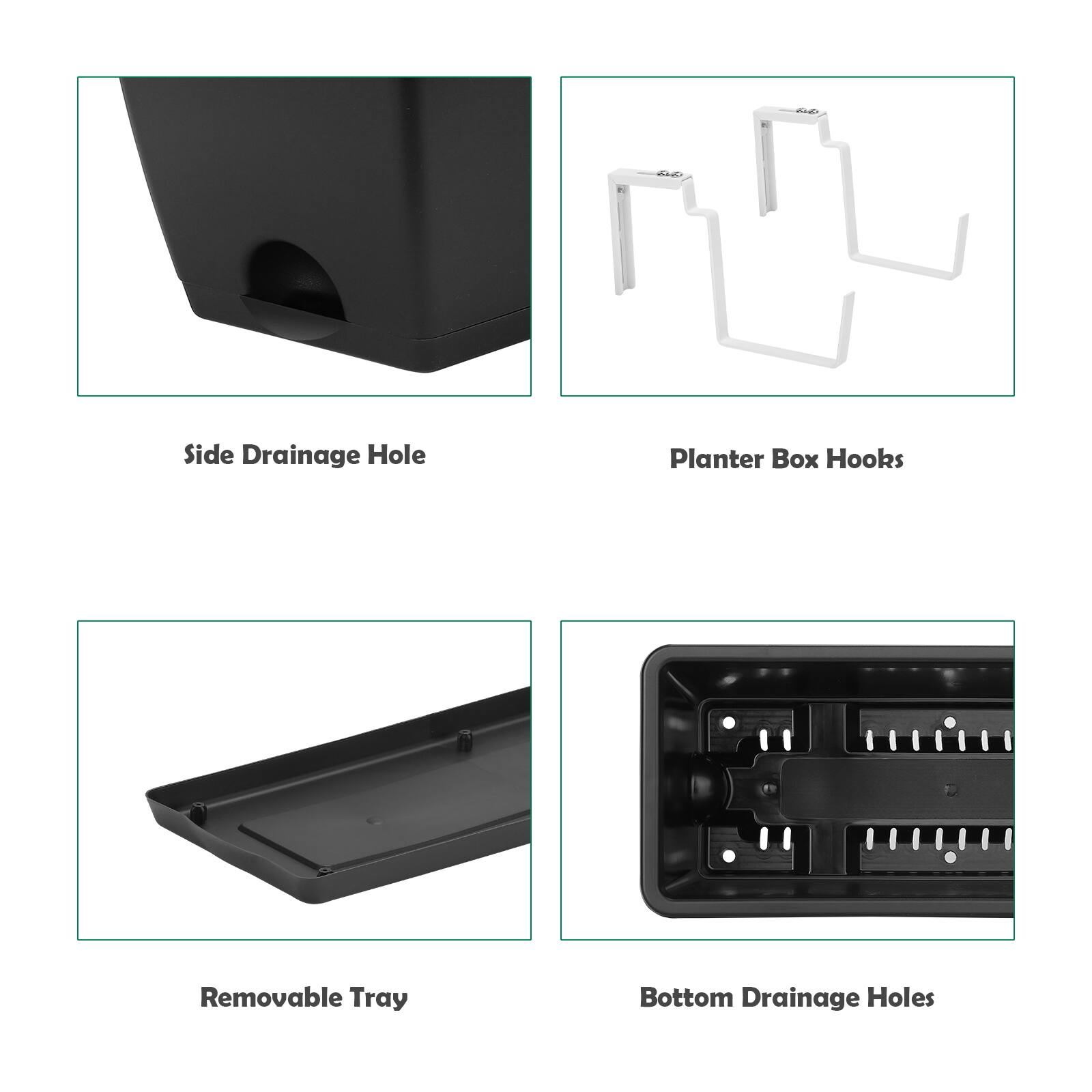 - Side Drainage Hole
- Planter Box Hooks
- Removable Tray
- Bottom Drainage Holes
