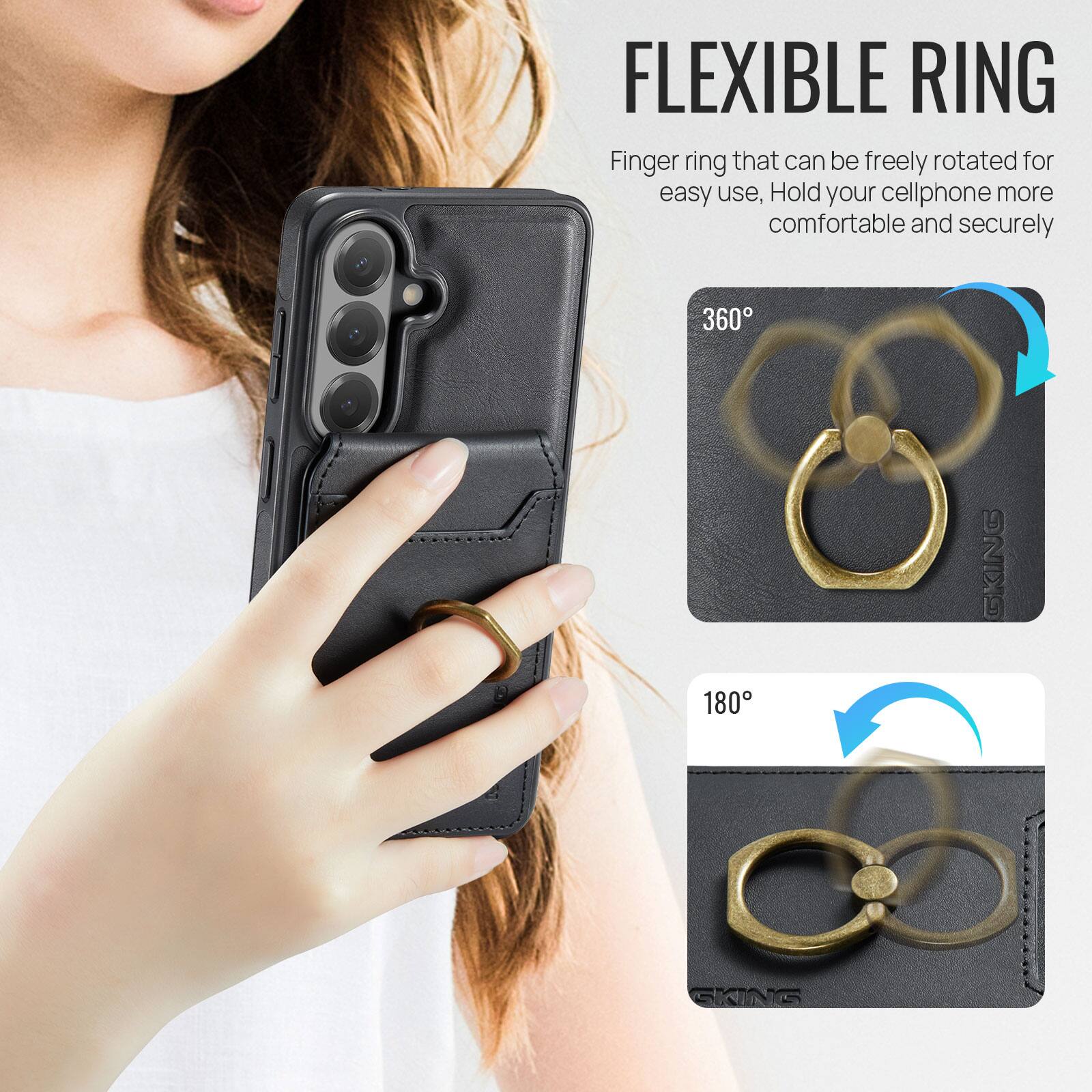 FLEXIBLE RING

Finger ring that can be freely rotated for easy use, Hold your cellphone more comfortable and securely

360°

180°