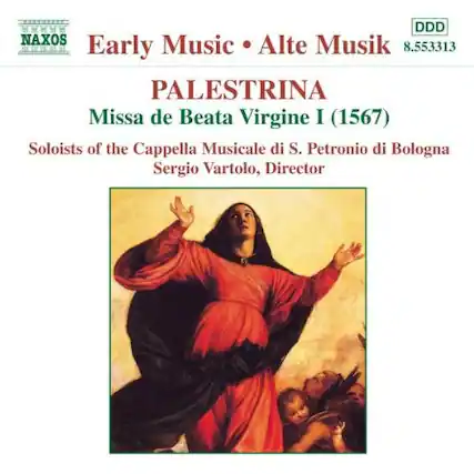 NAXOS
Early Music • Alte Musik
PALESTRINA
Missa de Beata Virgine I (1567)
Soloists of the Cappella Musicale di S. Petronio di Bologna
Sergio Vartolo, Director
DDD
8.553313