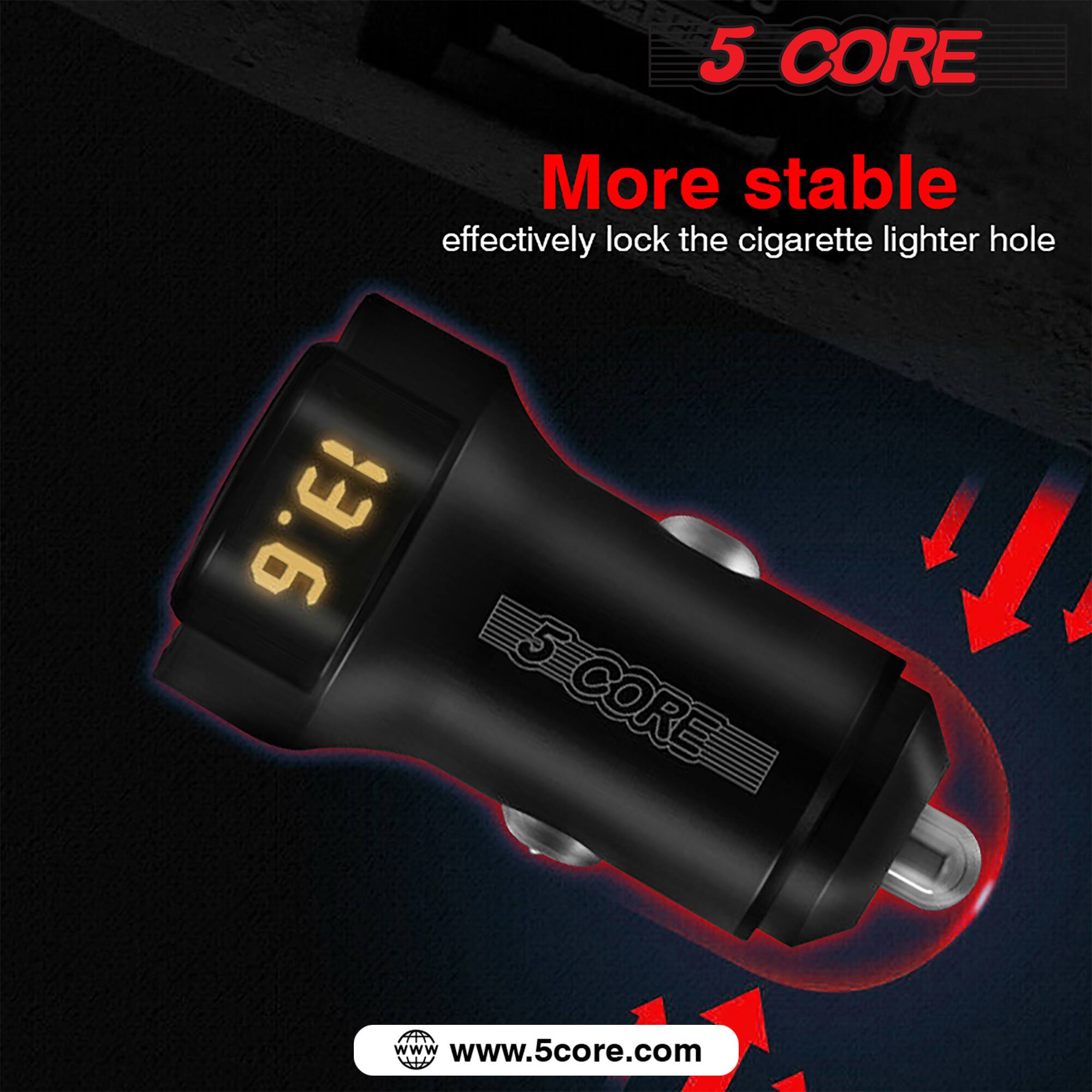 5 CORE  
More stable  
effectively lock the cigarette lighter hole  

www.5core.com
