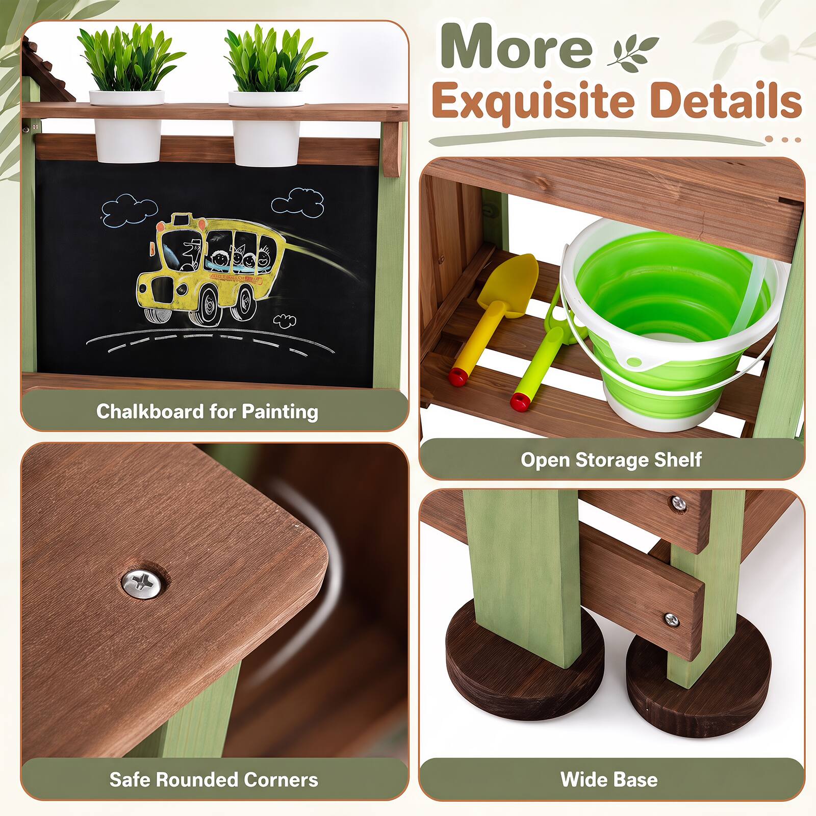 More Exquisite Details ...

- Chalkboard for Painting
- Open Storage Shelf
- Safe Rounded Corners
- Wide Base