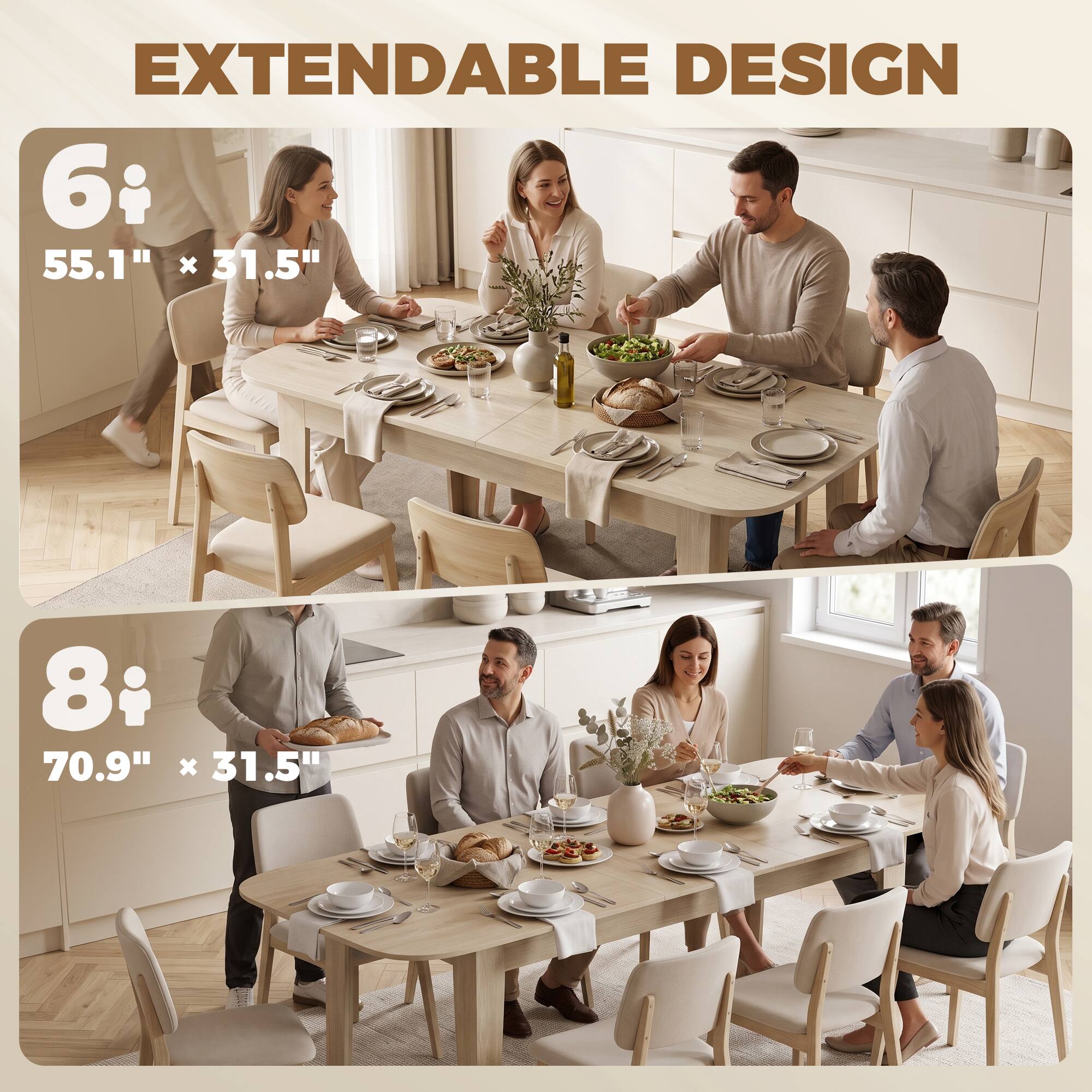 EXTENDABLE DESIGN

6 55.1" X 31.5"

8 70.9" X 31.5"